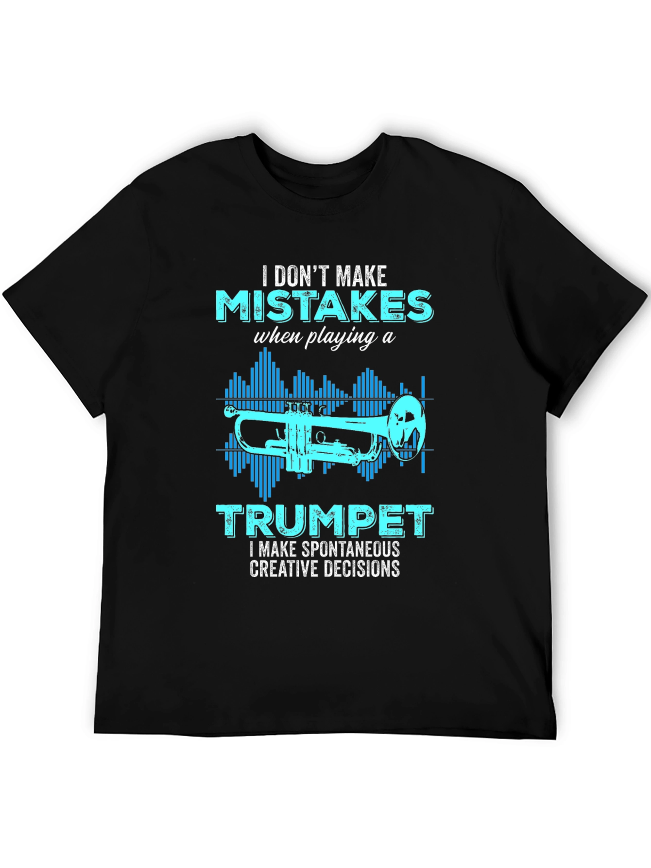 Trumpet Player T-Shirt: I Dont Make Mistakes
