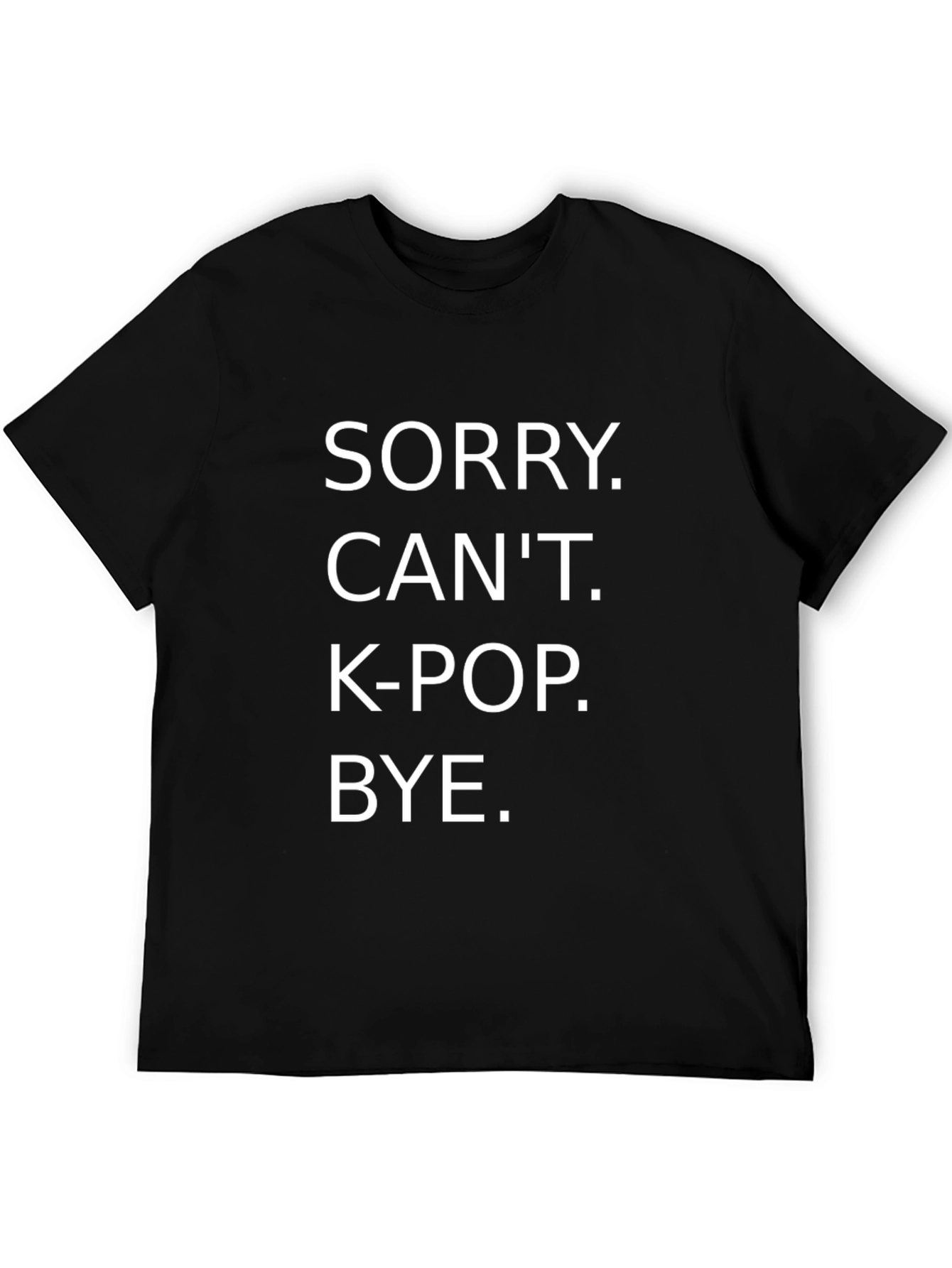 Sorry Cant K-Pop Bye T-Shirt