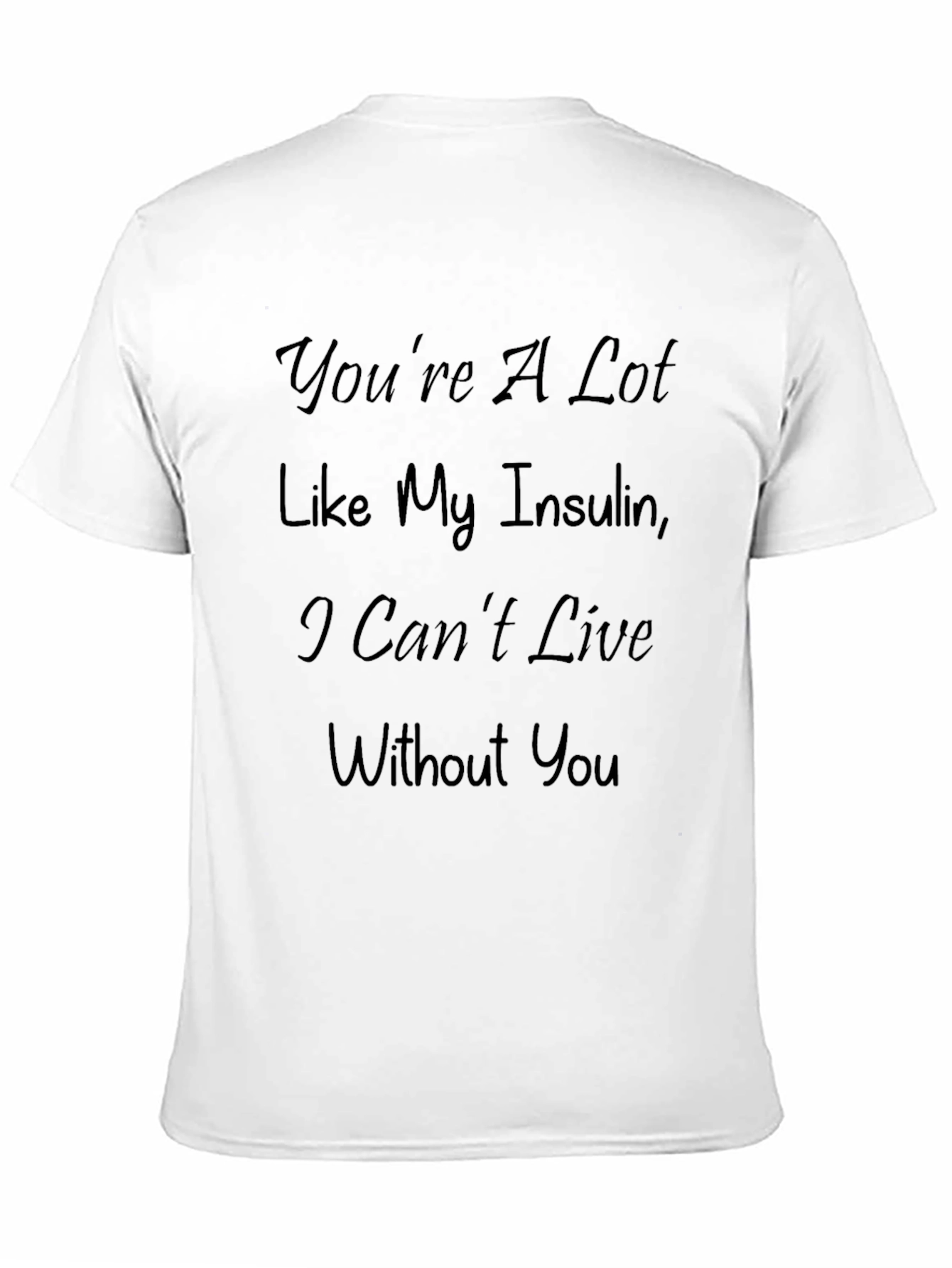 Funny Diabetic T-Shirt - Youre Like My Insulin