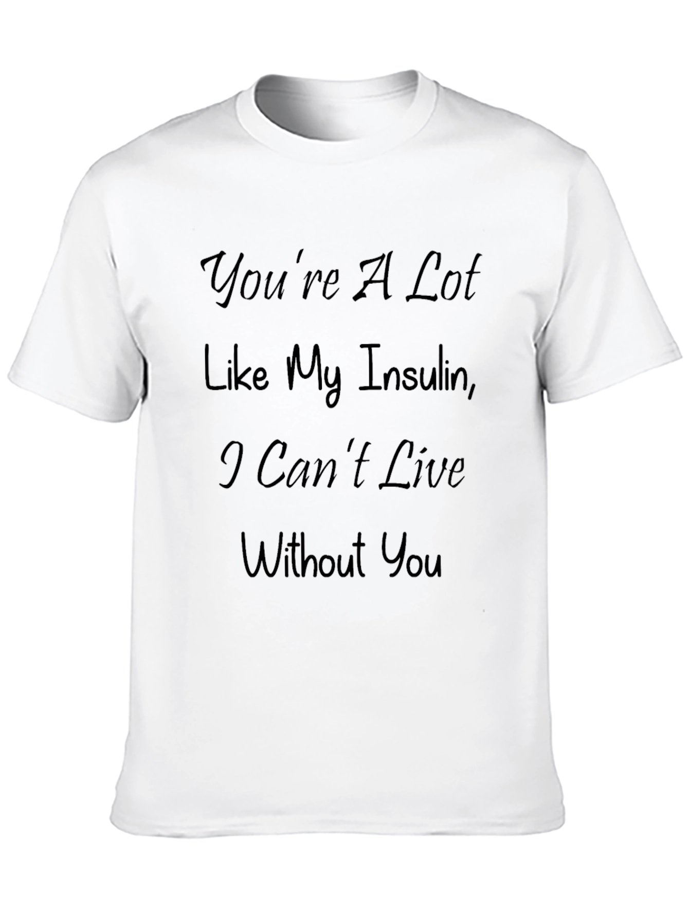 Funny Diabetic T-Shirt - Youre Like My Insulin