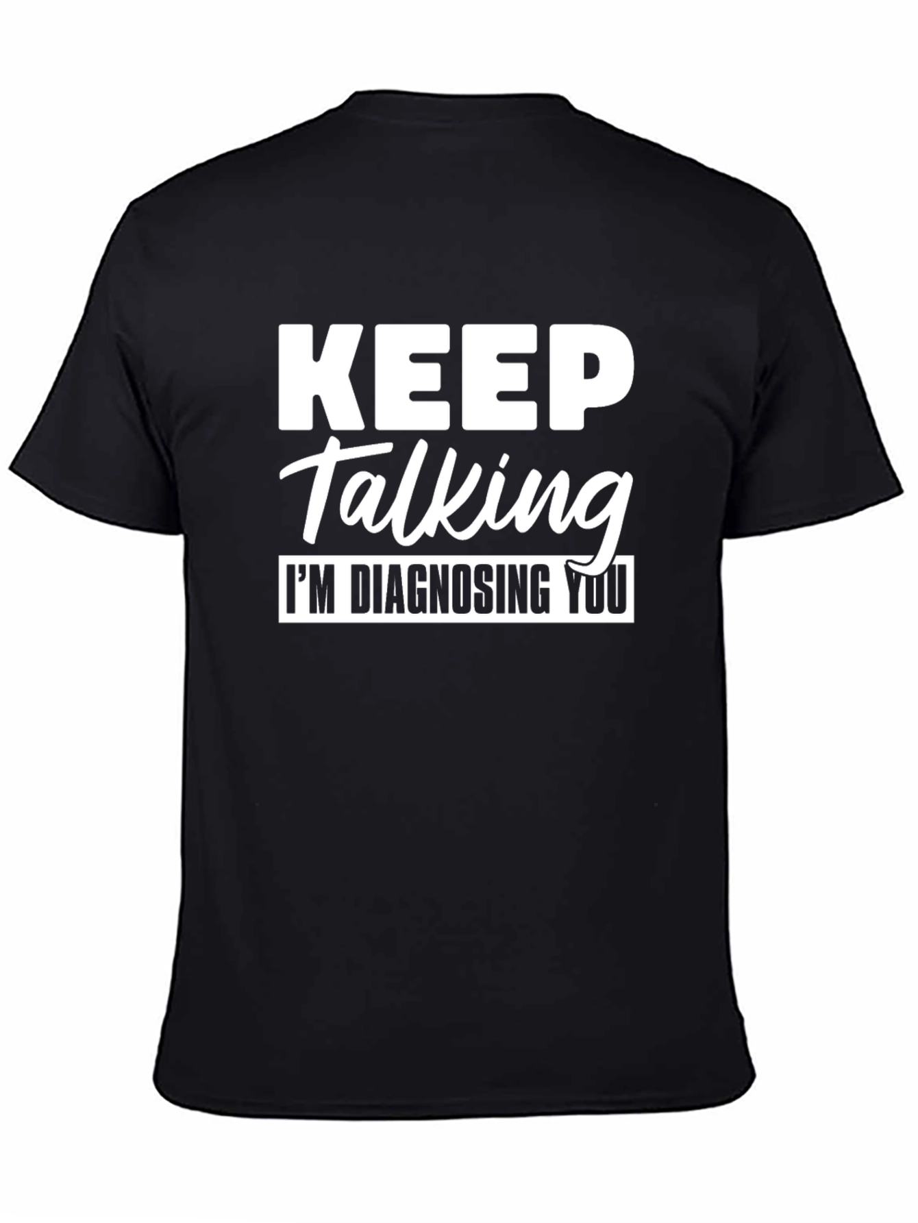 Keep Talking Im Diagnosing You Funny T-Shirt