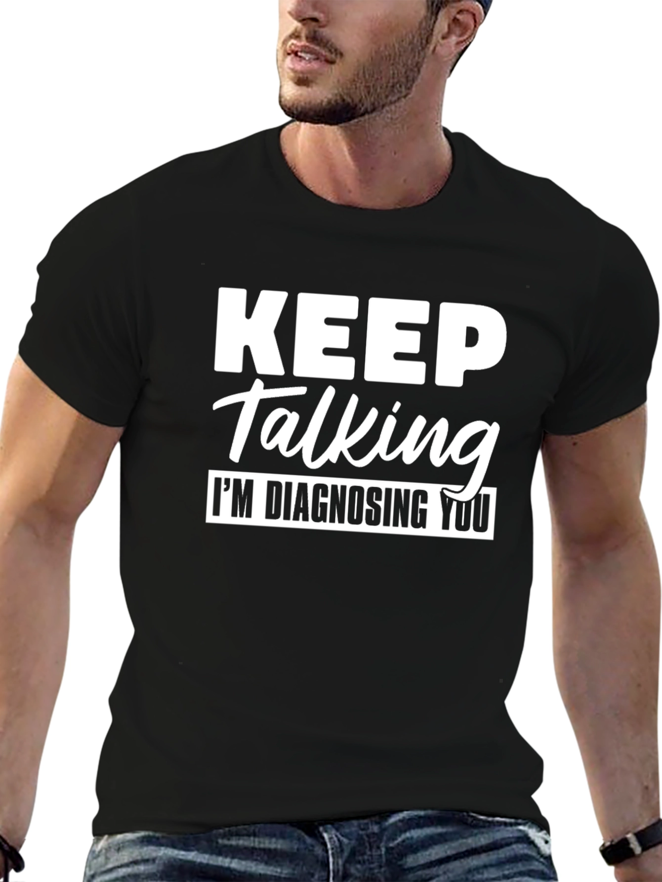 Keep Talking Im Diagnosing You Funny T-Shirt
