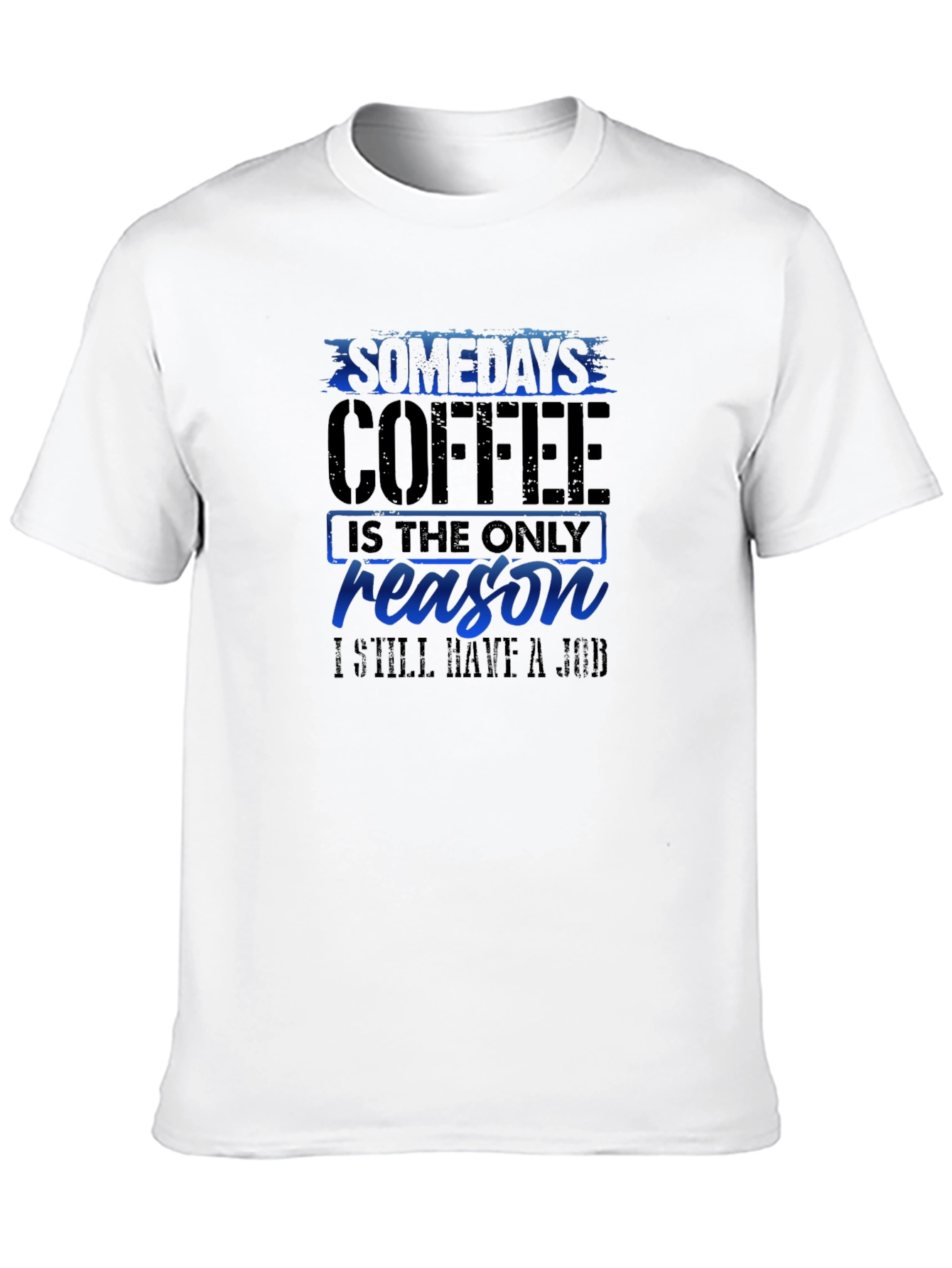 Coffee Reason T-Shirt Funny Job Tee