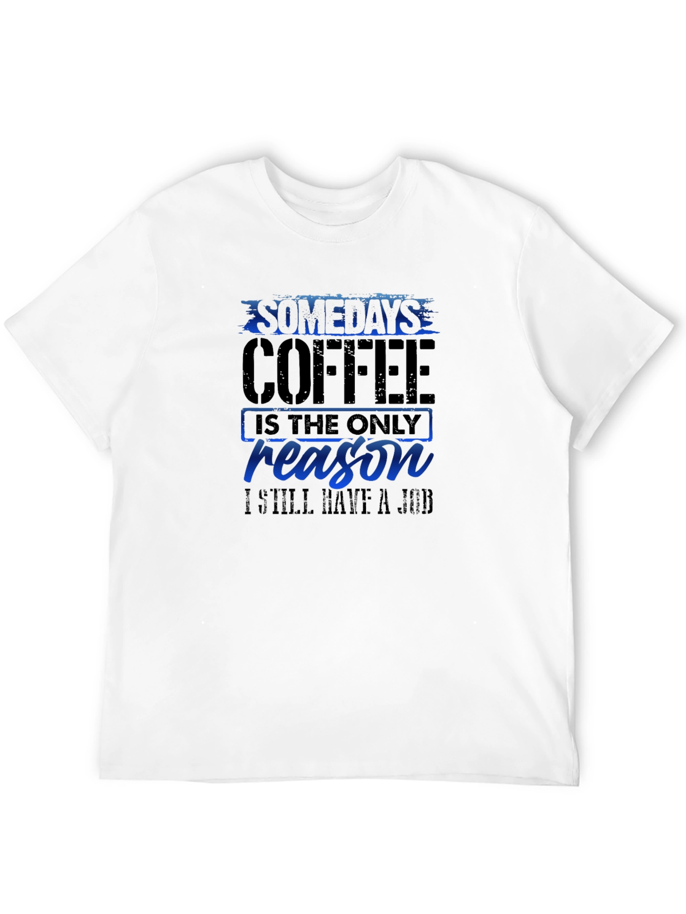 Coffee Reason T-Shirt Funny Job Tee