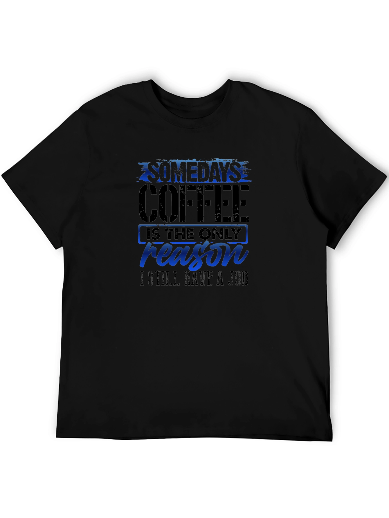 Coffee Reason T-Shirt Funny Job Tee
