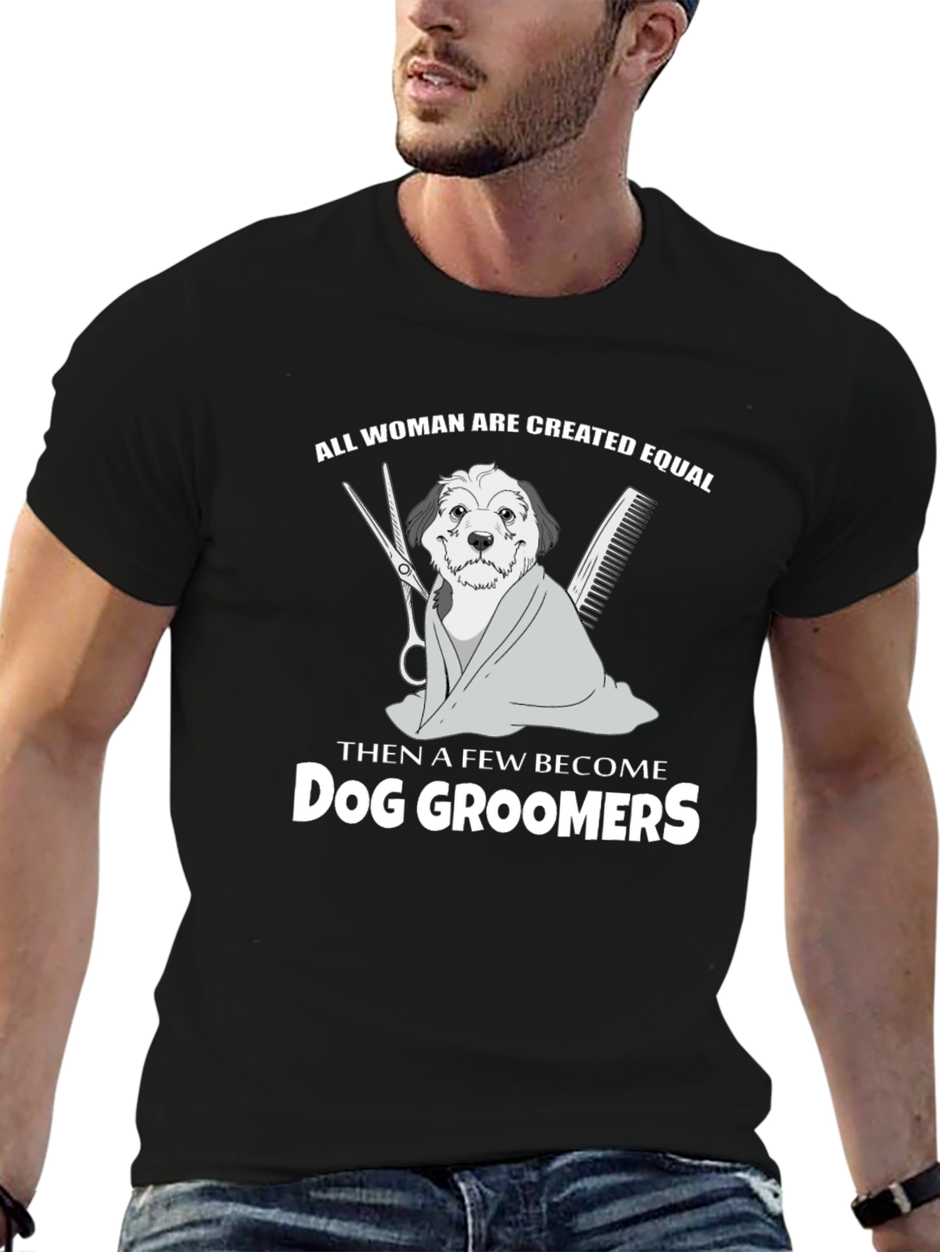 Dog Groomer T-Shirt - All Women Are Created Equal