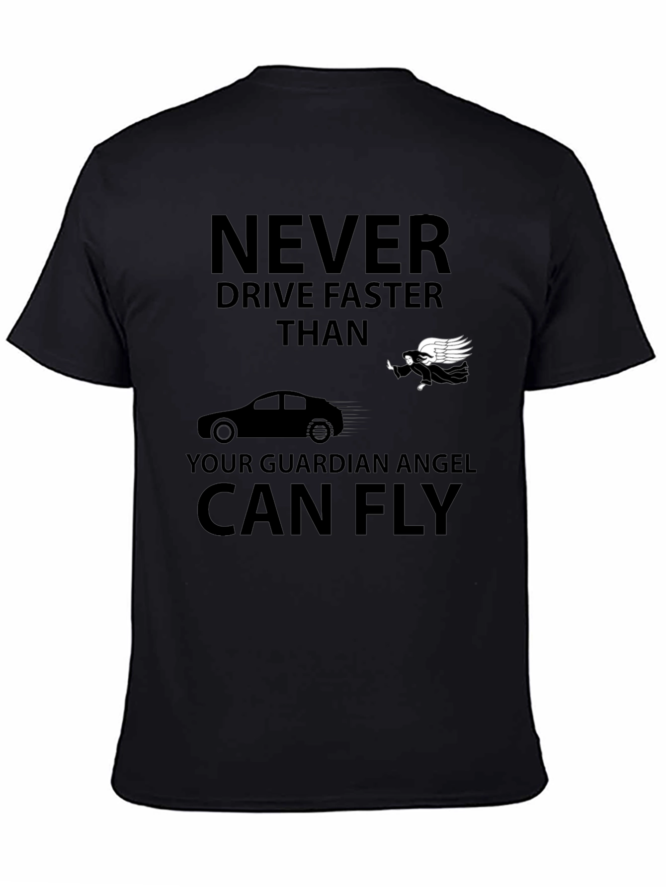 Guardian Angel T-Shirt: Never Drive Faster Than...