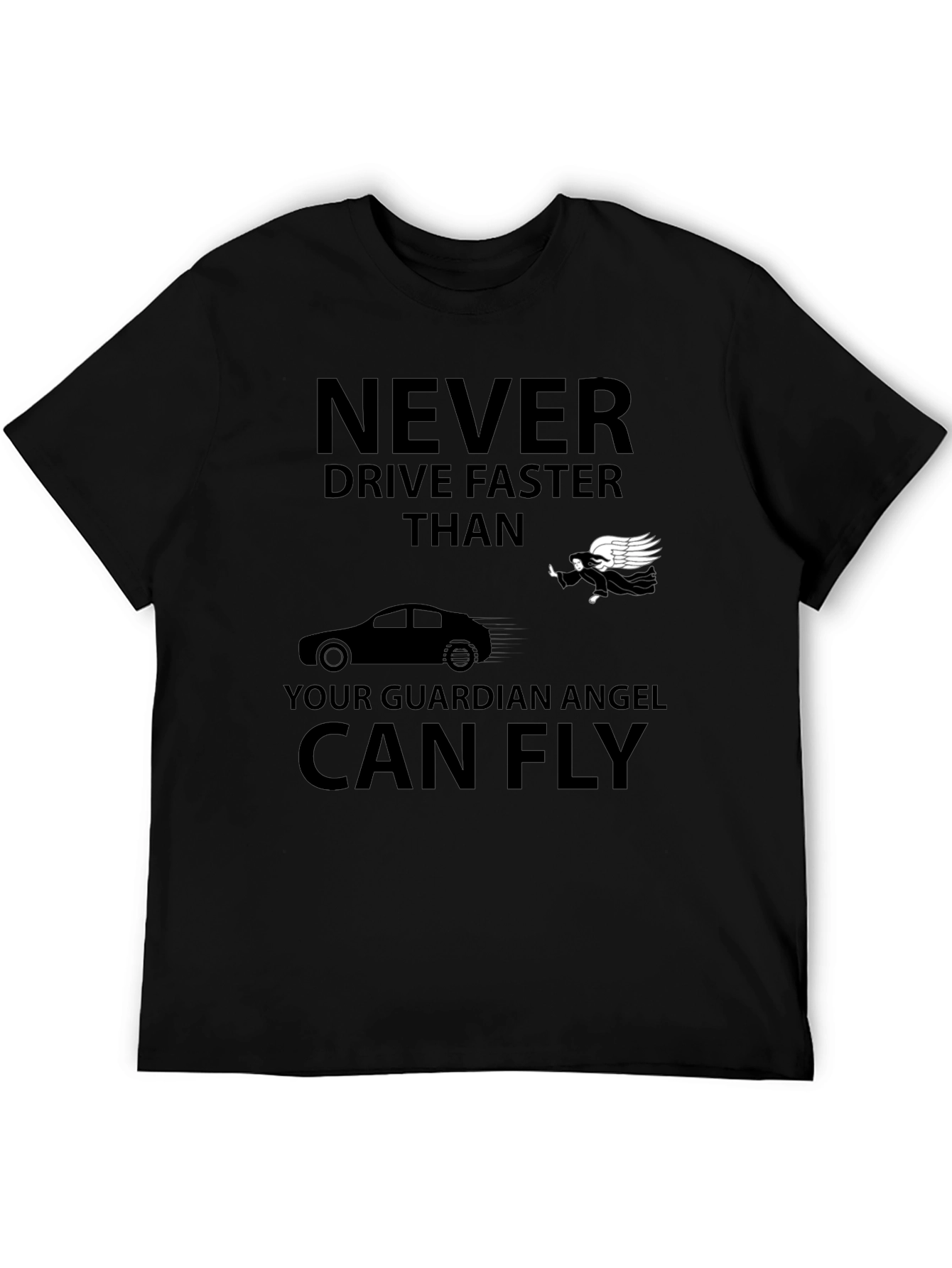 Guardian Angel T-Shirt: Never Drive Faster Than...