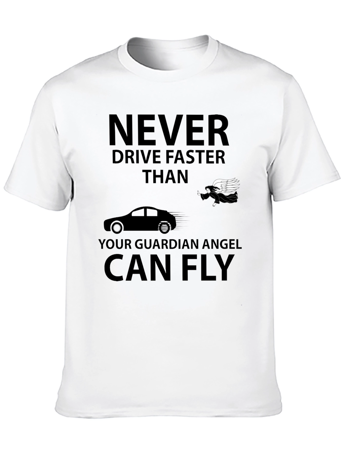 Guardian Angel T-Shirt: Never Drive Faster Than...