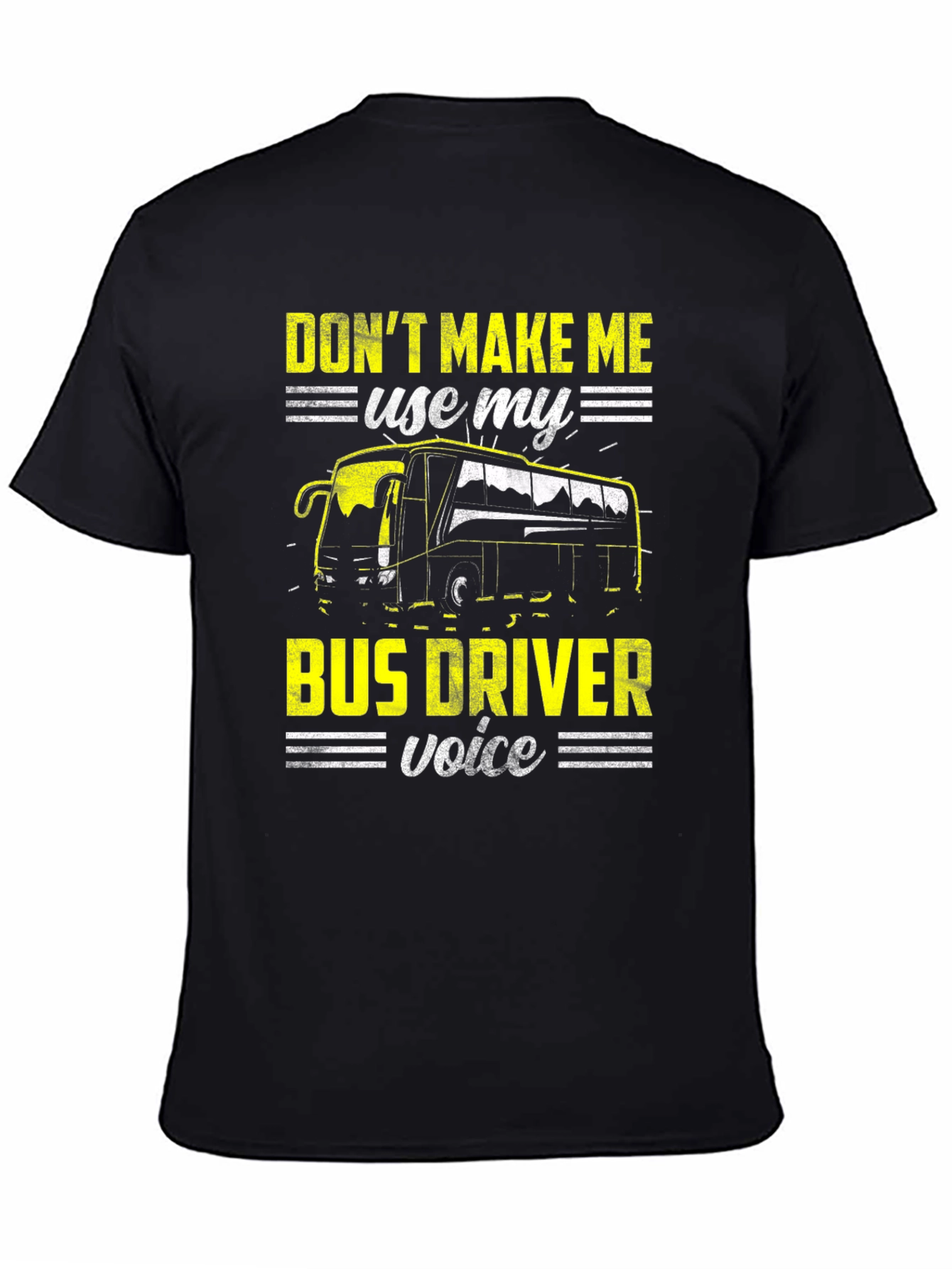 Dont Make Me Use My Bus Driver Voice T-Shirt