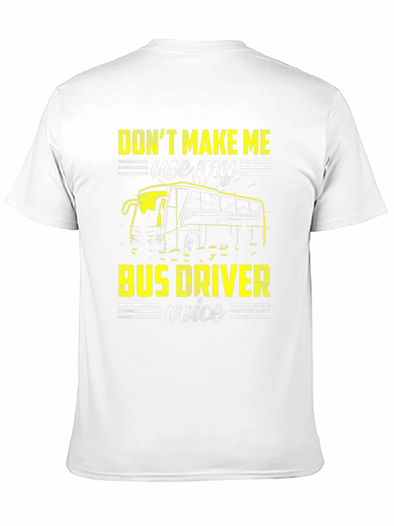 Dont Make Me Use My Bus Driver Voice T-Shirt