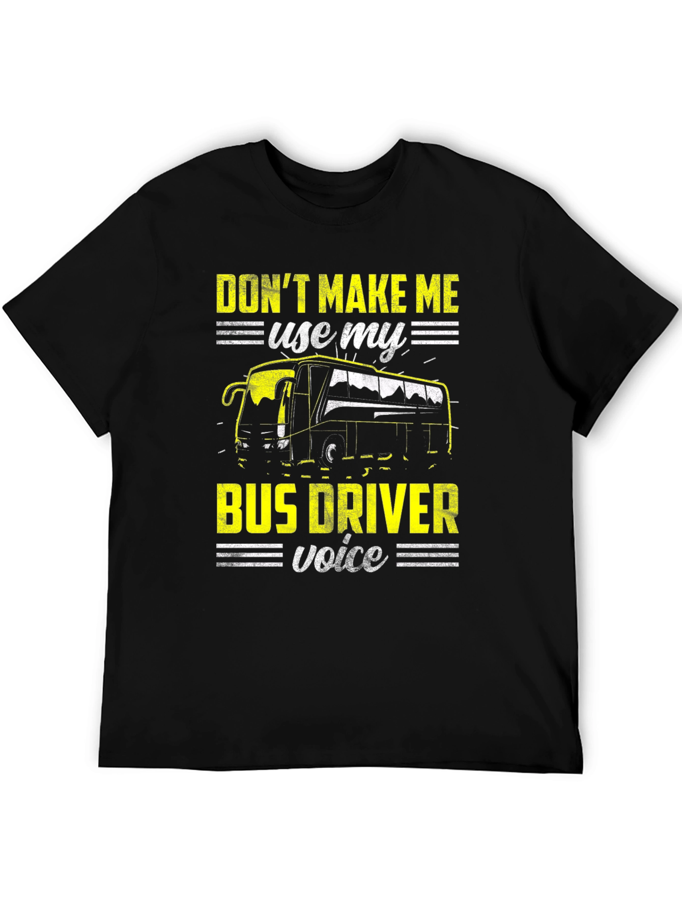 Dont Make Me Use My Bus Driver Voice T-Shirt