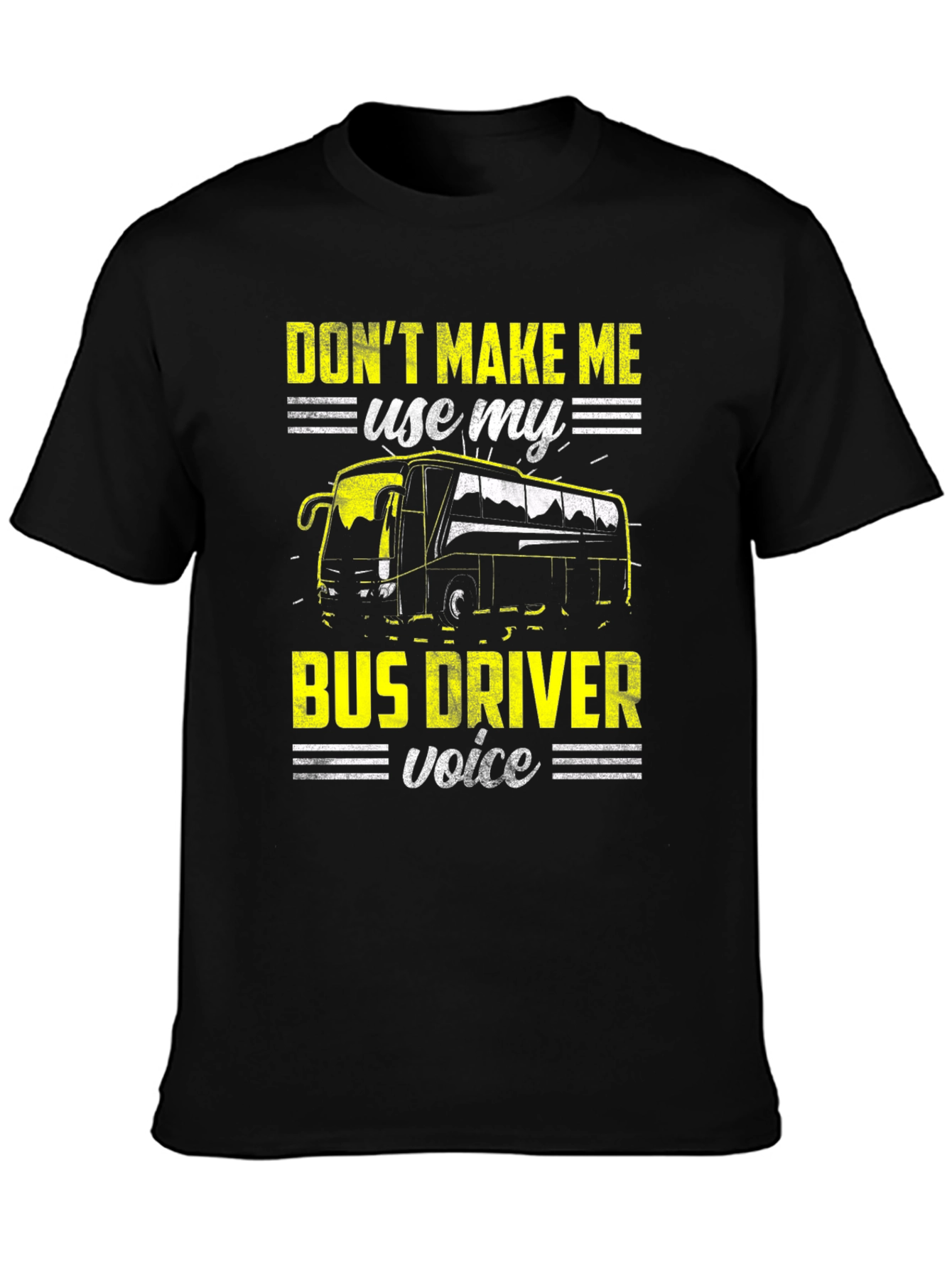 Dont Make Me Use My Bus Driver Voice T-Shirt