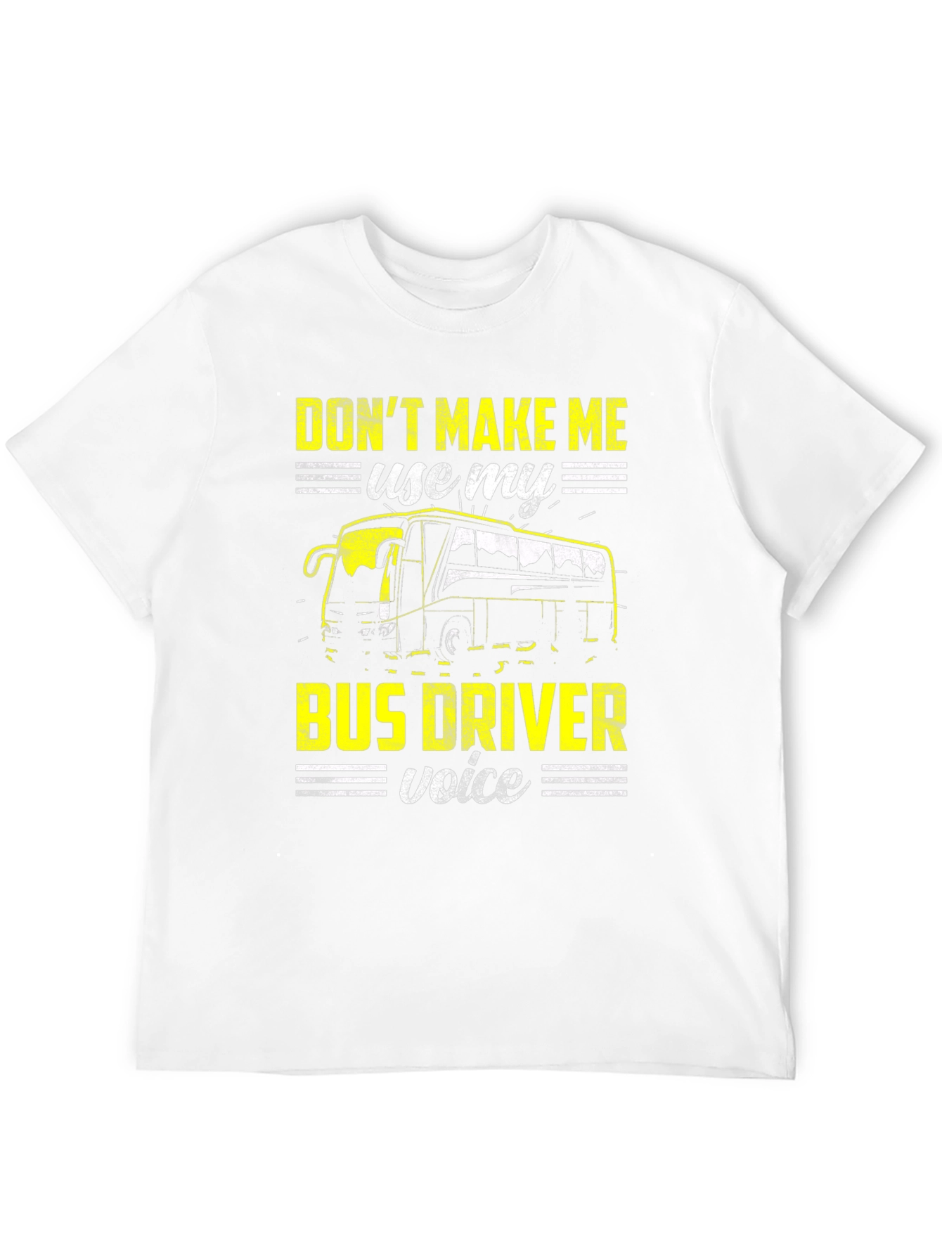 Dont Make Me Use My Bus Driver Voice T-Shirt