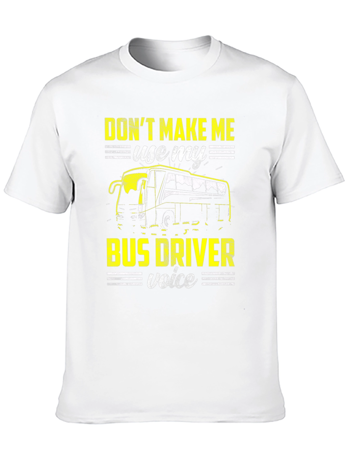Dont Make Me Use My Bus Driver Voice T-Shirt
