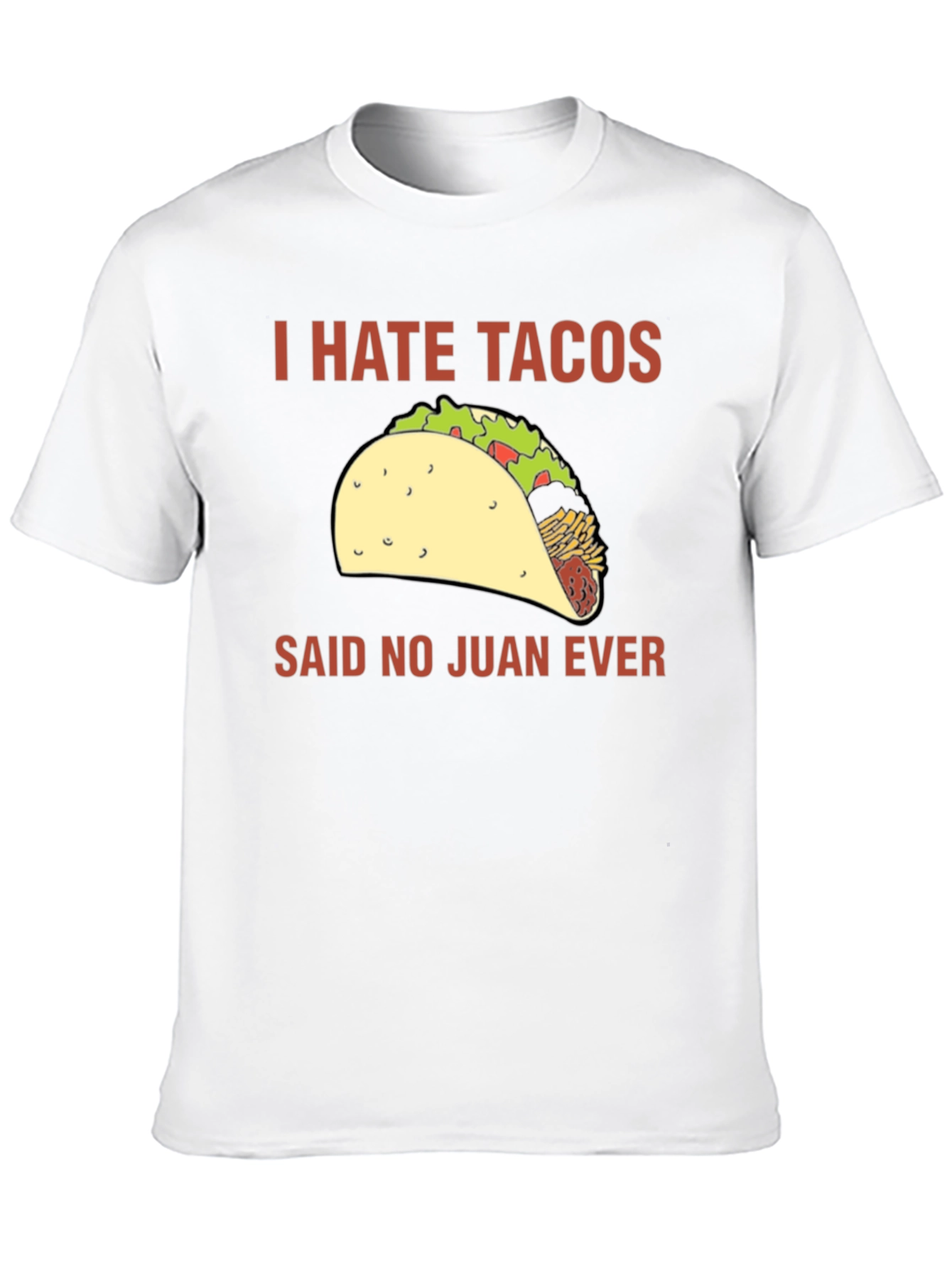 I Hate Tacos Said No Juan Ever T-Shirt