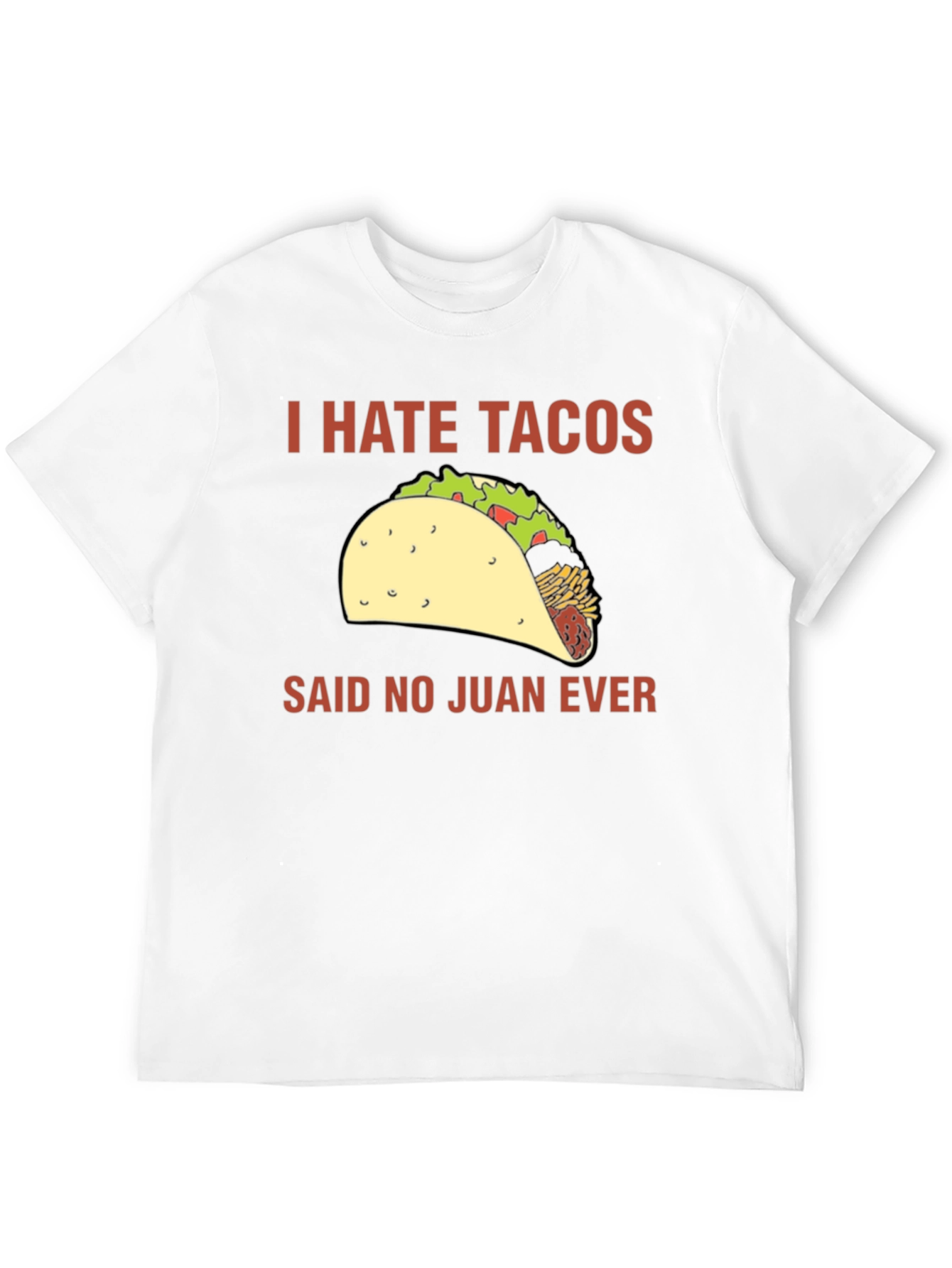 I Hate Tacos Said No Juan Ever T-Shirt