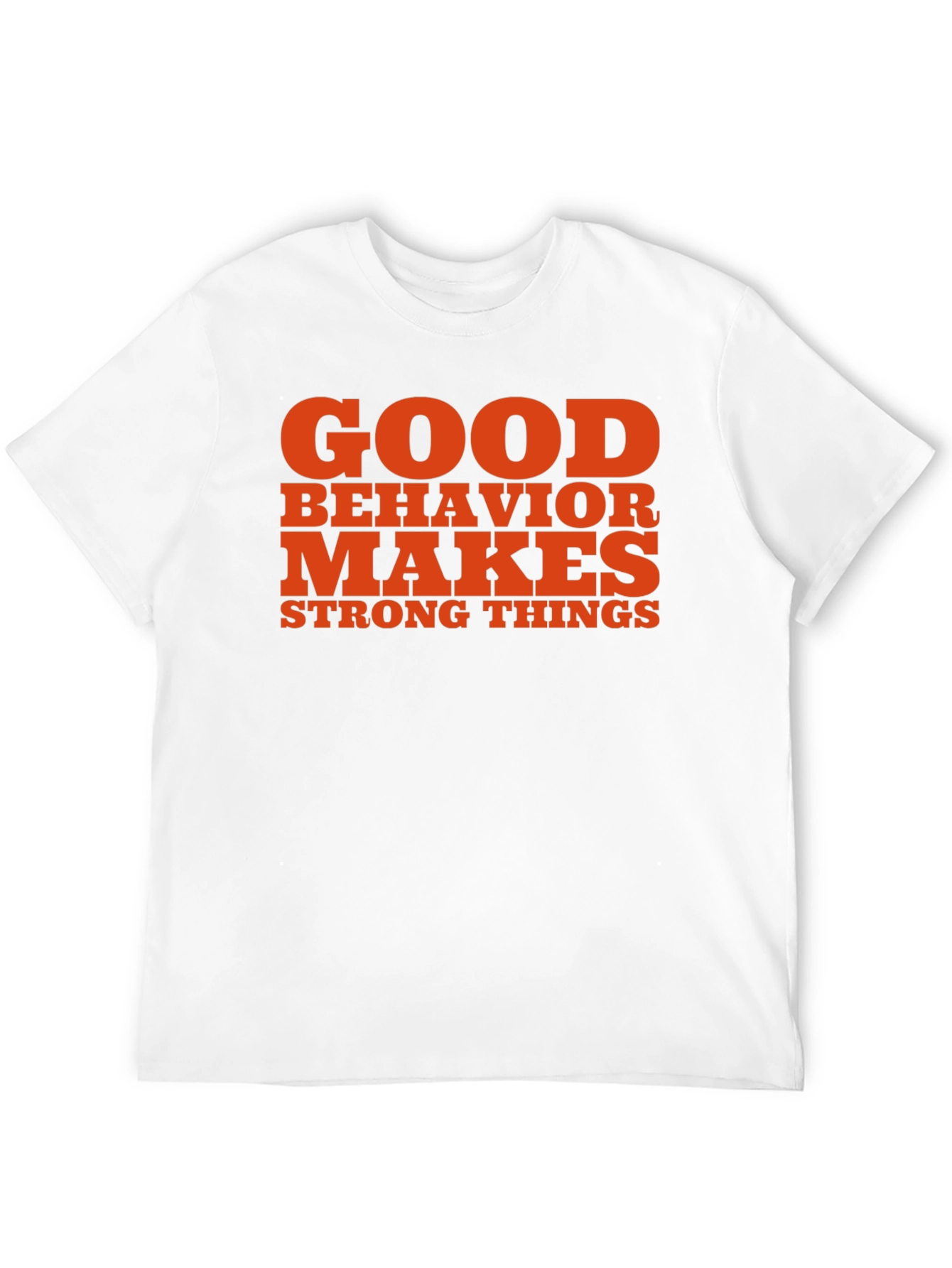 Good Behavior Makes Strong Things Black T-Shirt