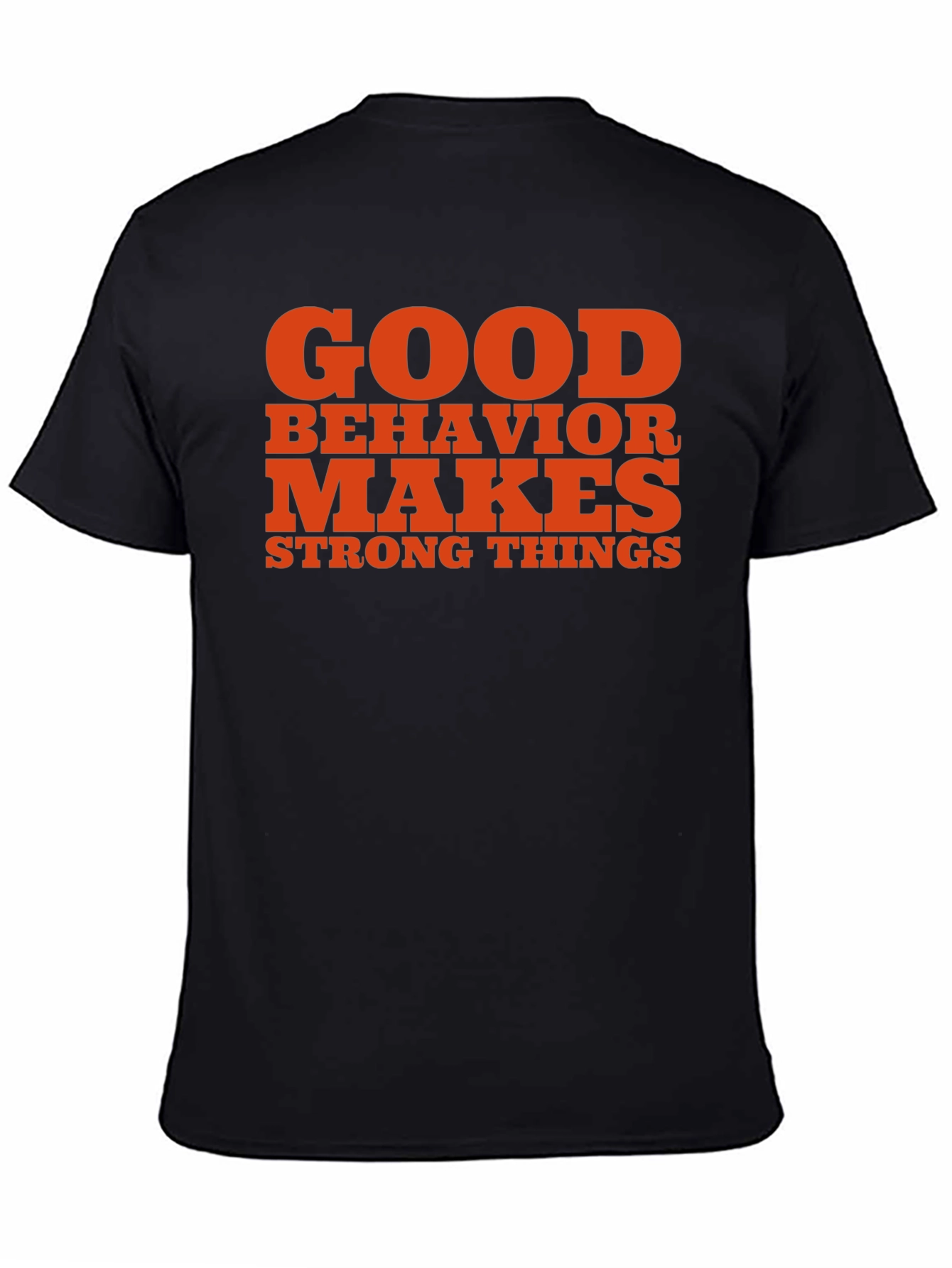 Good Behavior Makes Strong Things Black T-Shirt