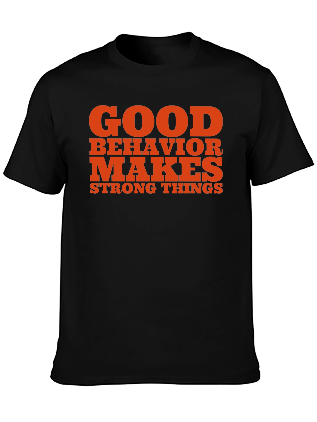 Good Behavior Makes Strong Things Black T-Shirt