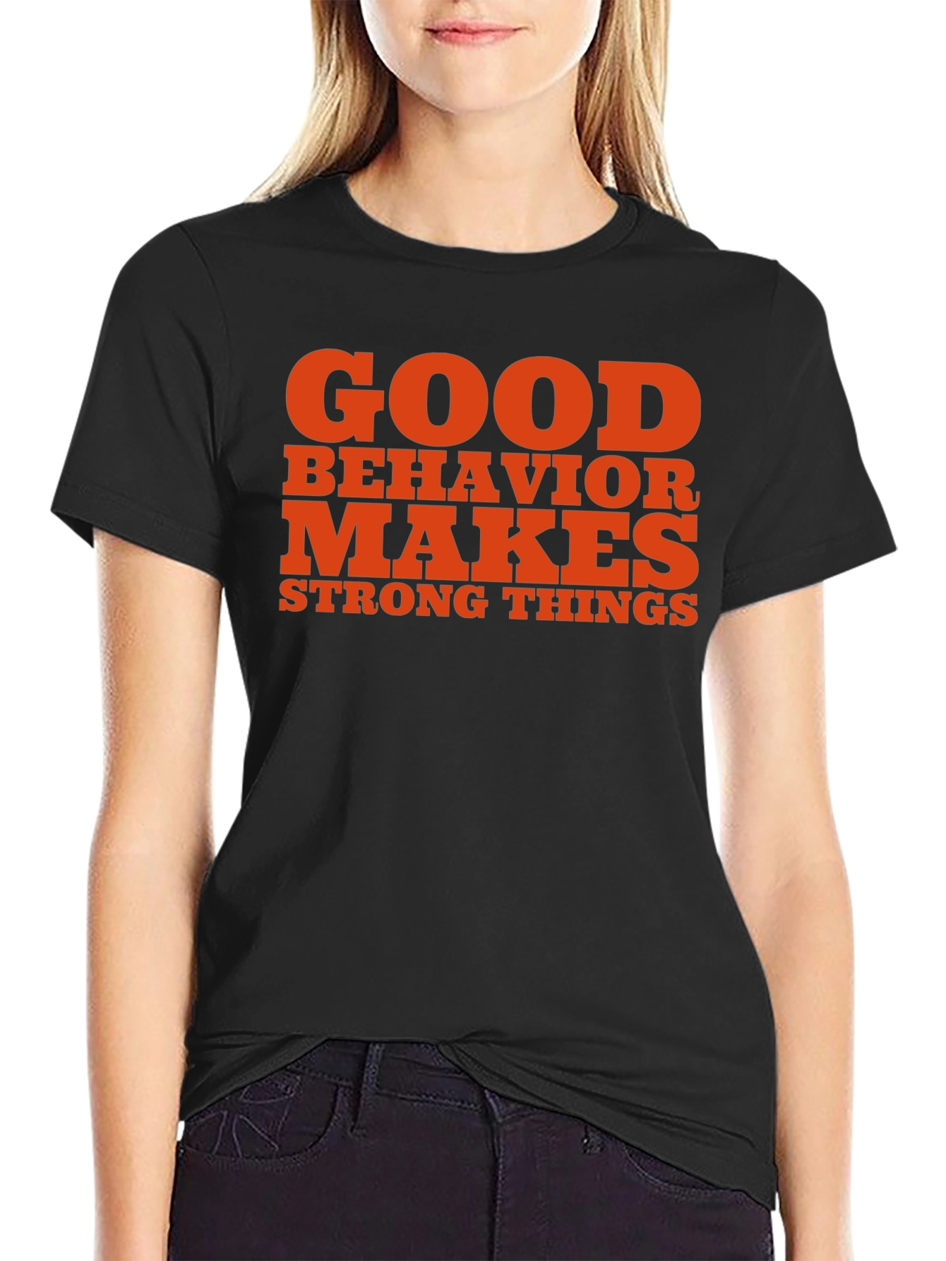 Good Behavior Makes Strong Things Black T-Shirt