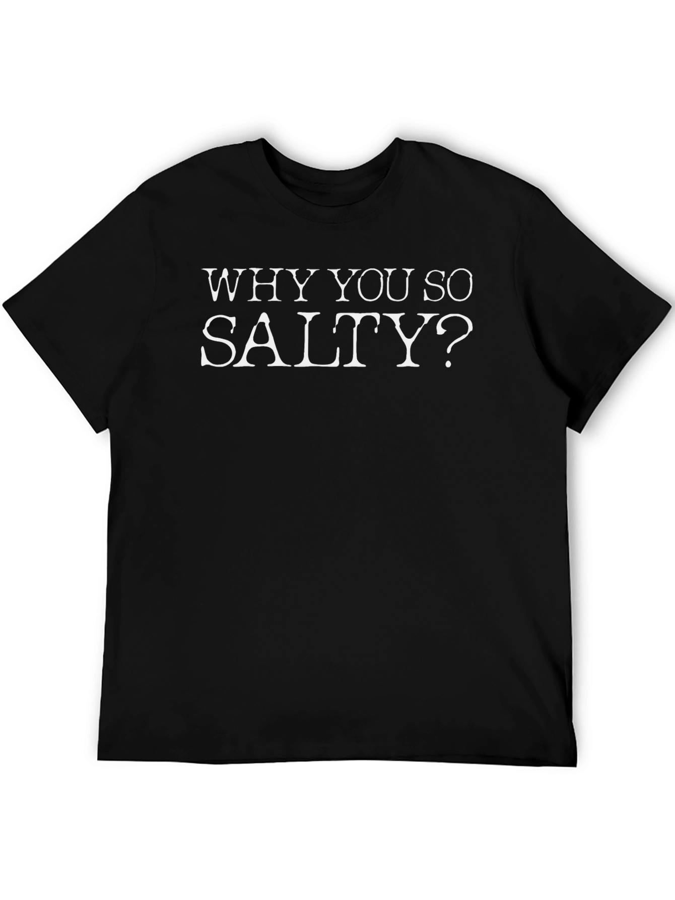 Why You So Salty? Graphic Tee
