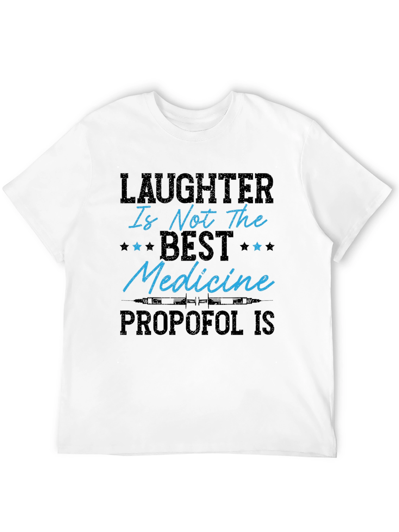 Laughter Isnt The Best Medicine Propofol T-Shirt