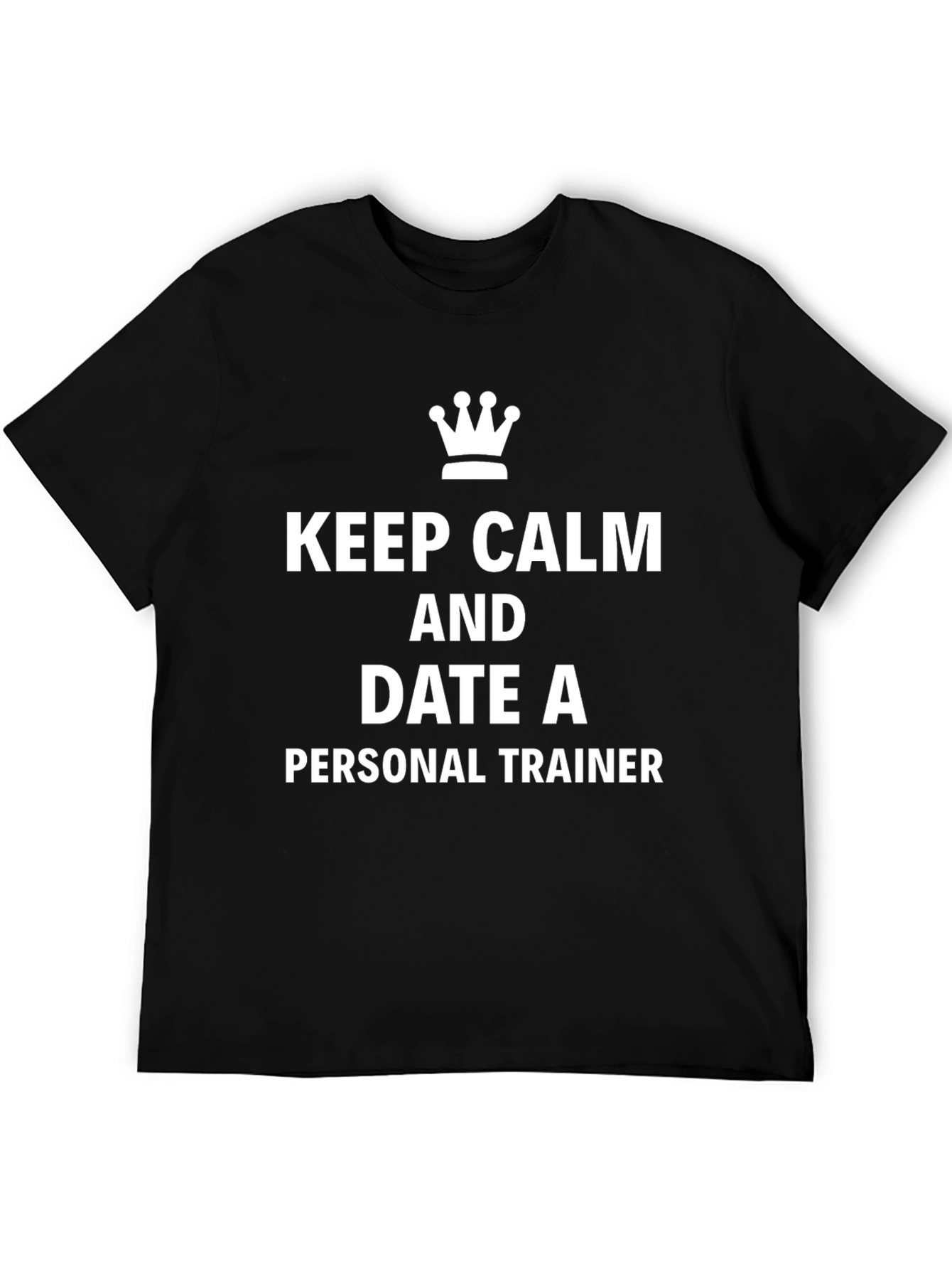 Keep Calm Date Personal Trainer Black T-Shirt