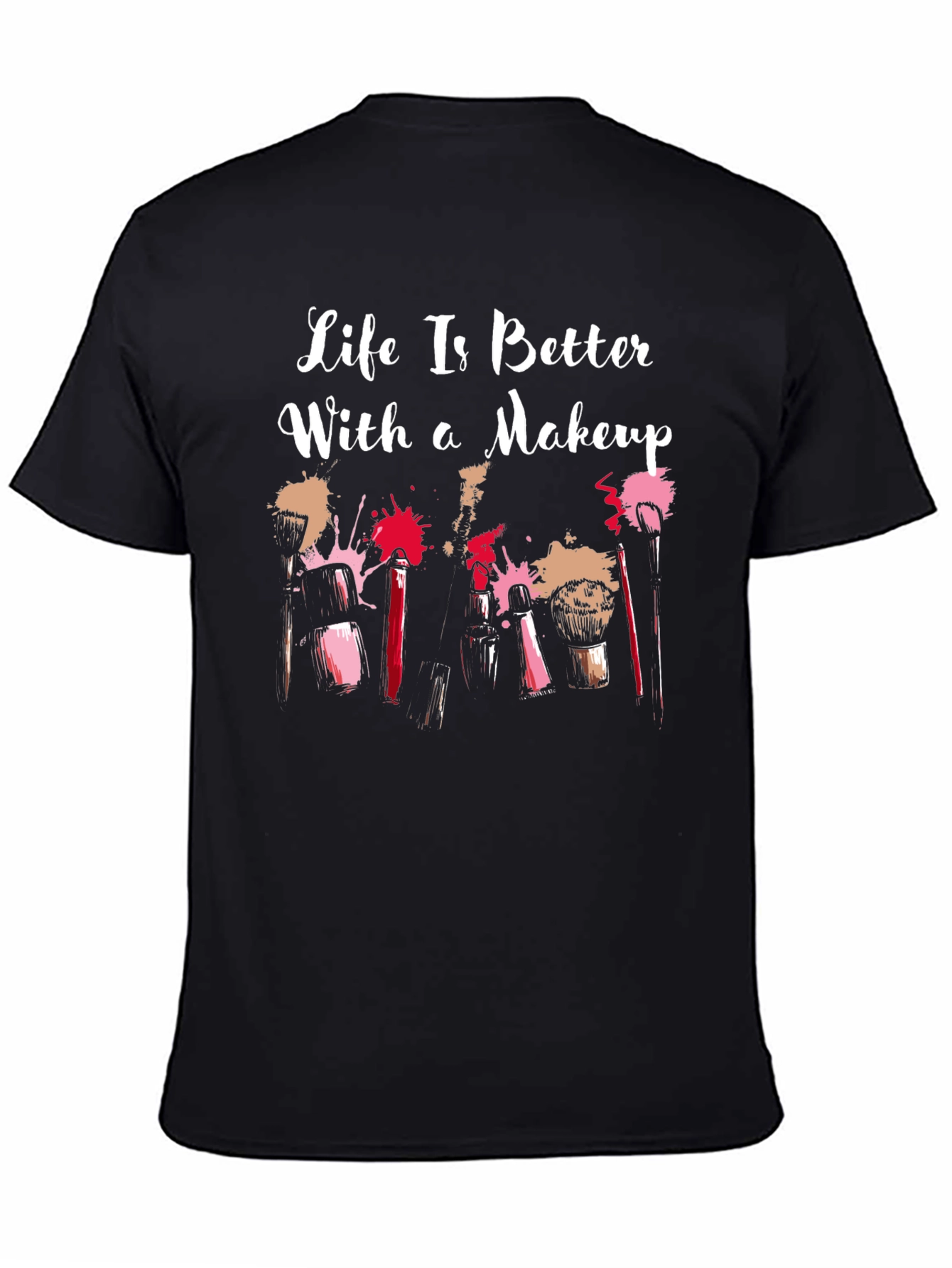 Makeup Lover T-Shirt: Life Is Better With Makeup