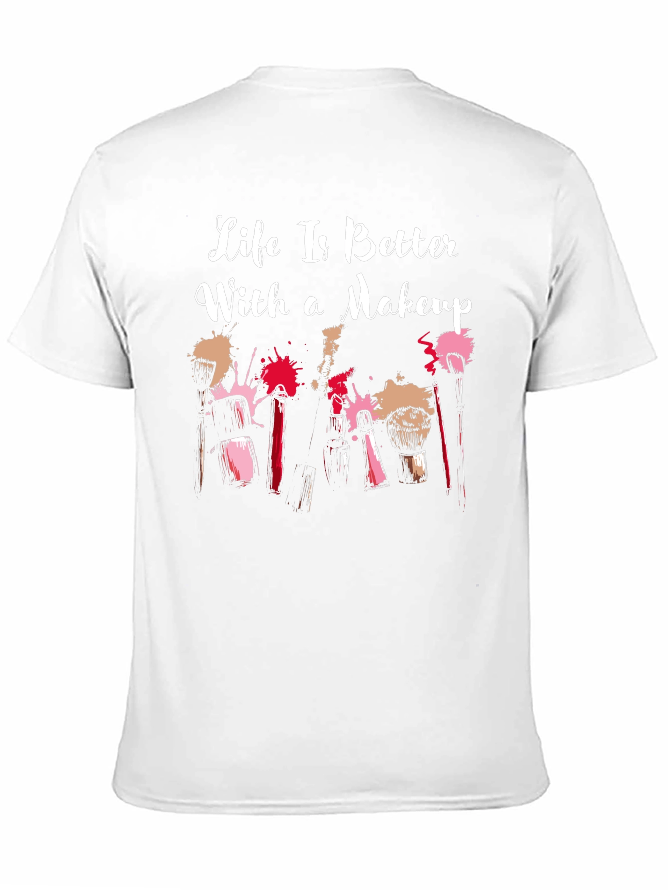 Makeup Lover T-Shirt: Life Is Better With Makeup