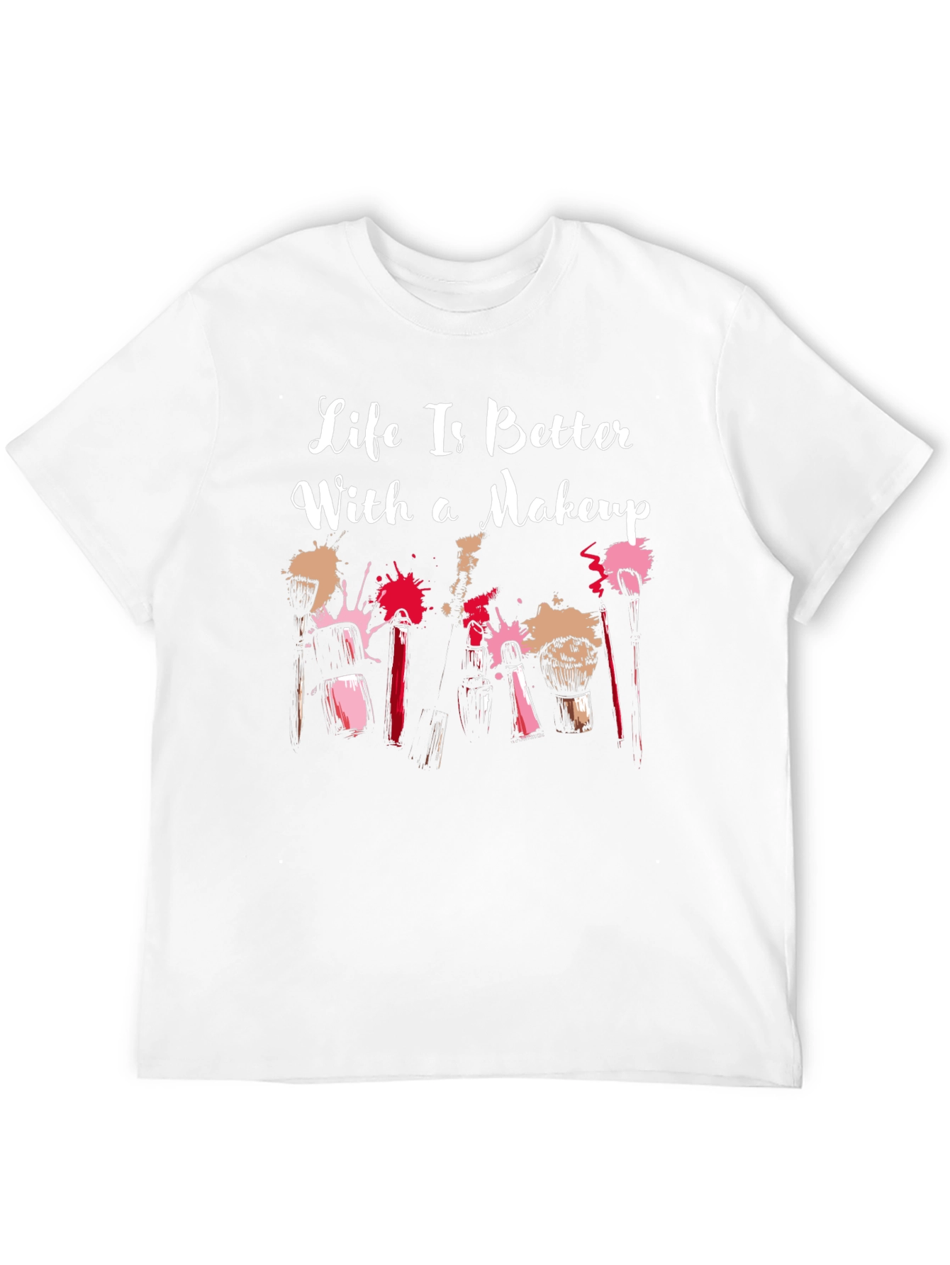 Makeup Lover T-Shirt: Life Is Better With Makeup