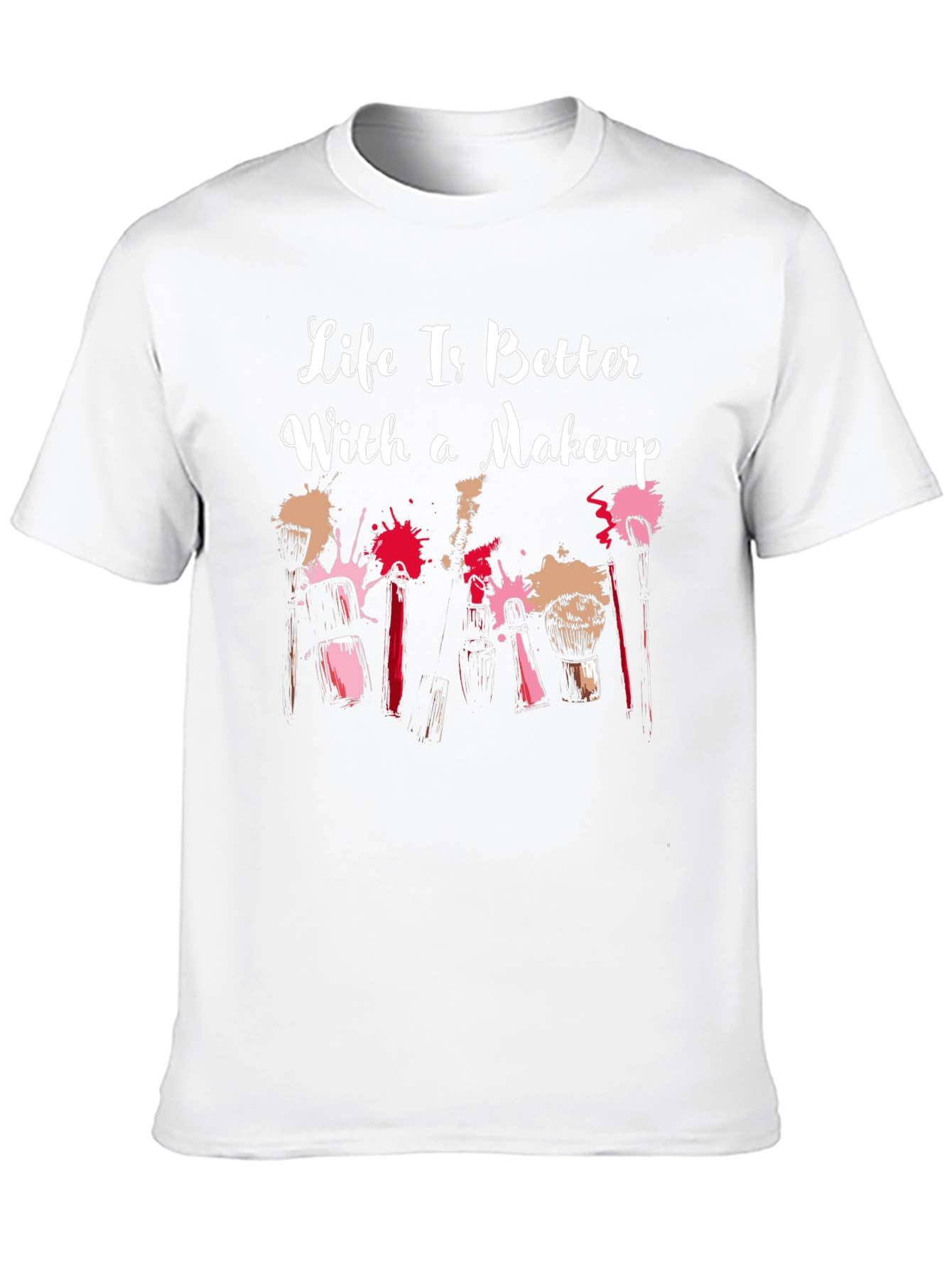 Makeup Lover T-Shirt: Life Is Better With Makeup