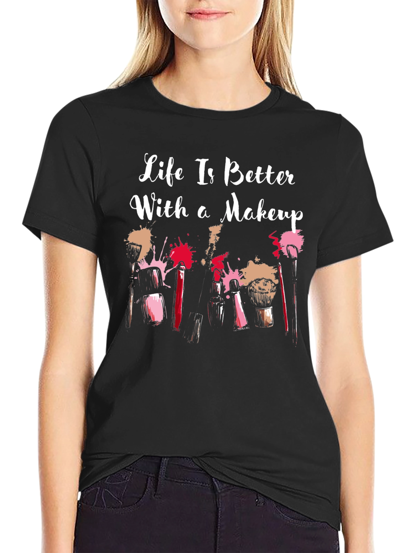 Makeup Lover T-Shirt: Life Is Better With Makeup