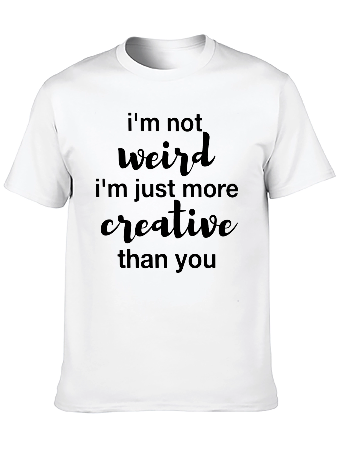 Creative Statement Tee - Im Not Weird