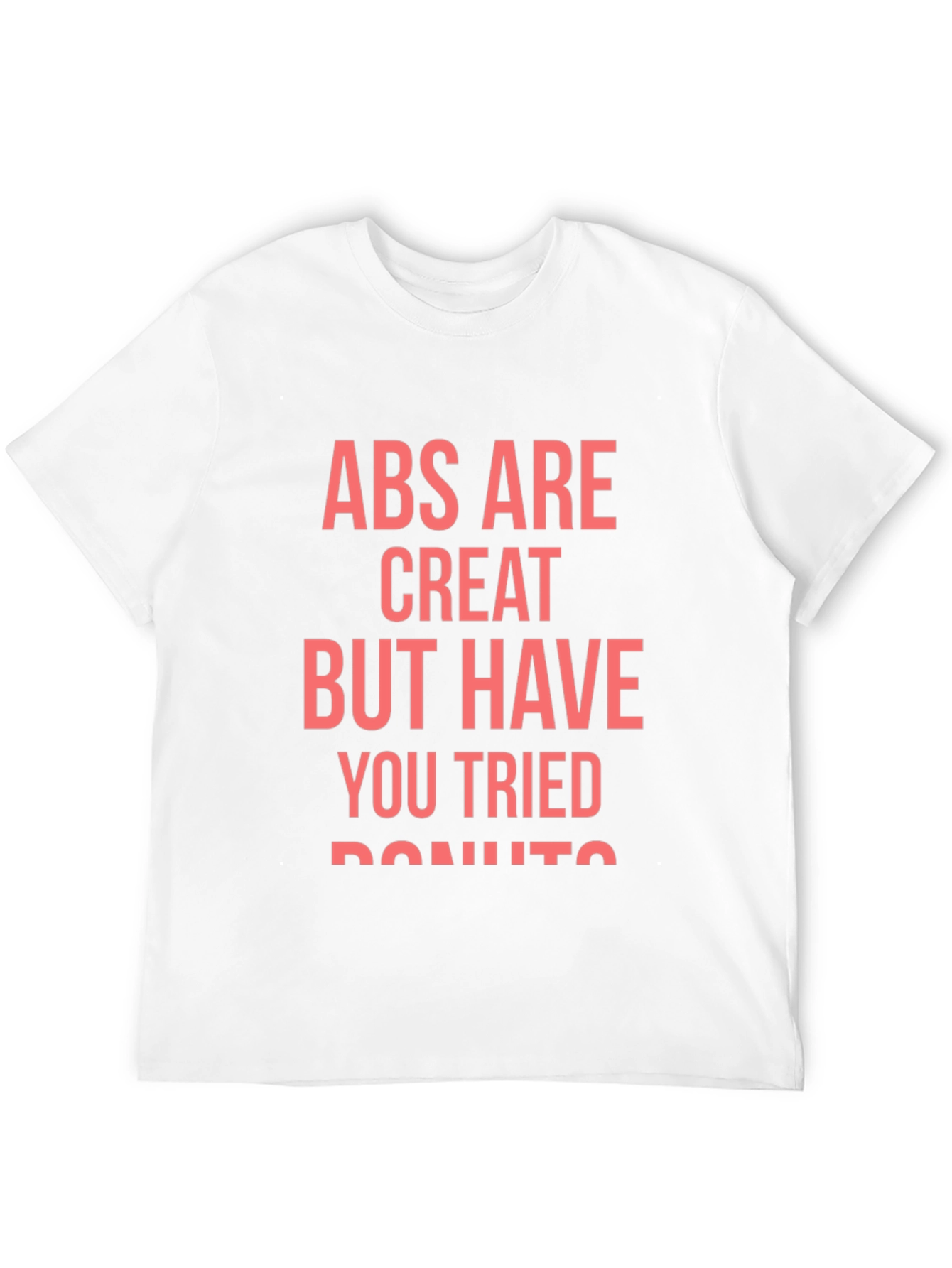 Abs Are Great But Donuts T-Shirt