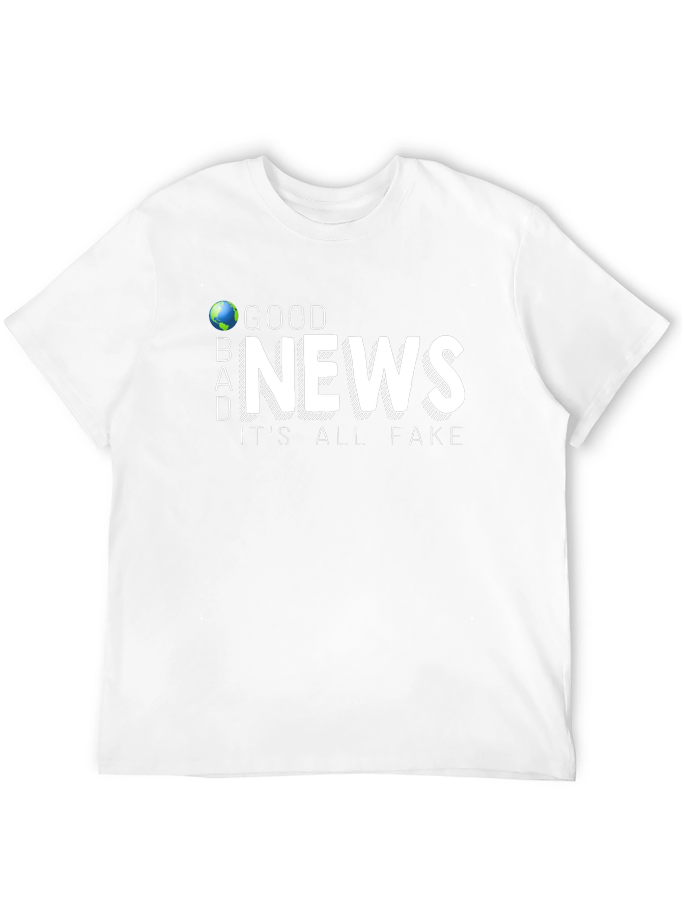 Good News Its All Fake T-Shirt