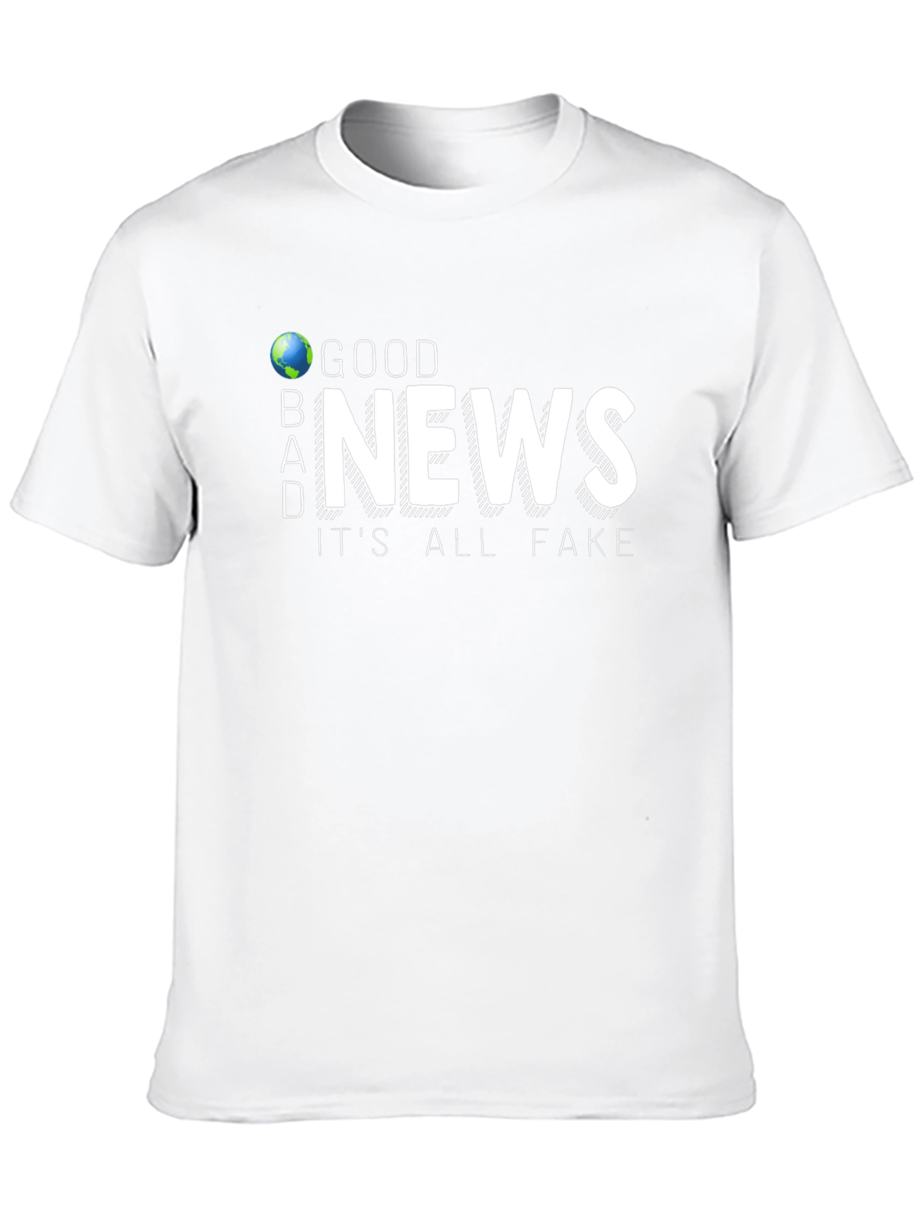 Good News Its All Fake T-Shirt