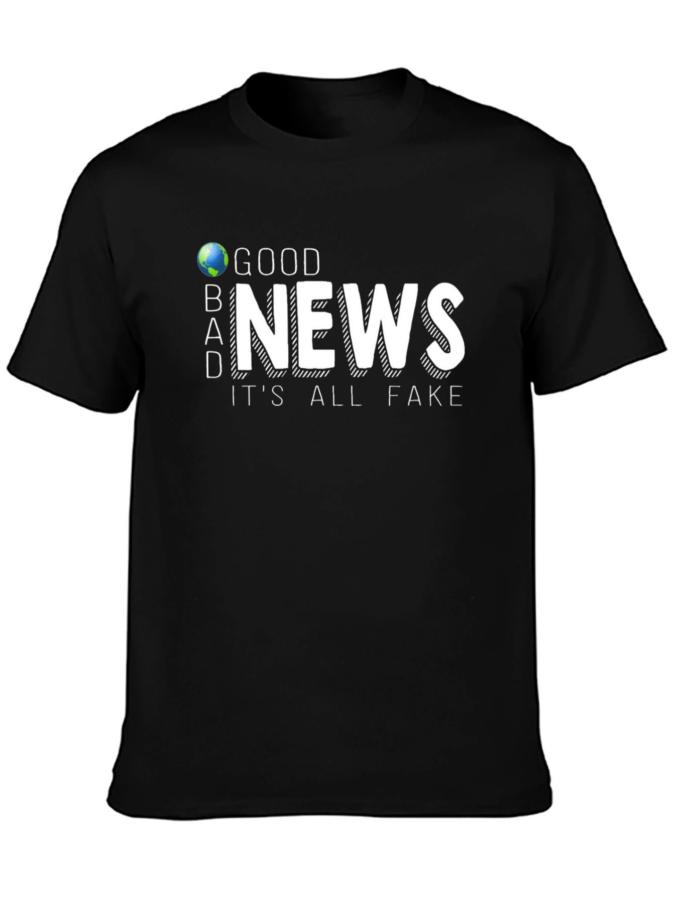 Good News Its All Fake T-Shirt