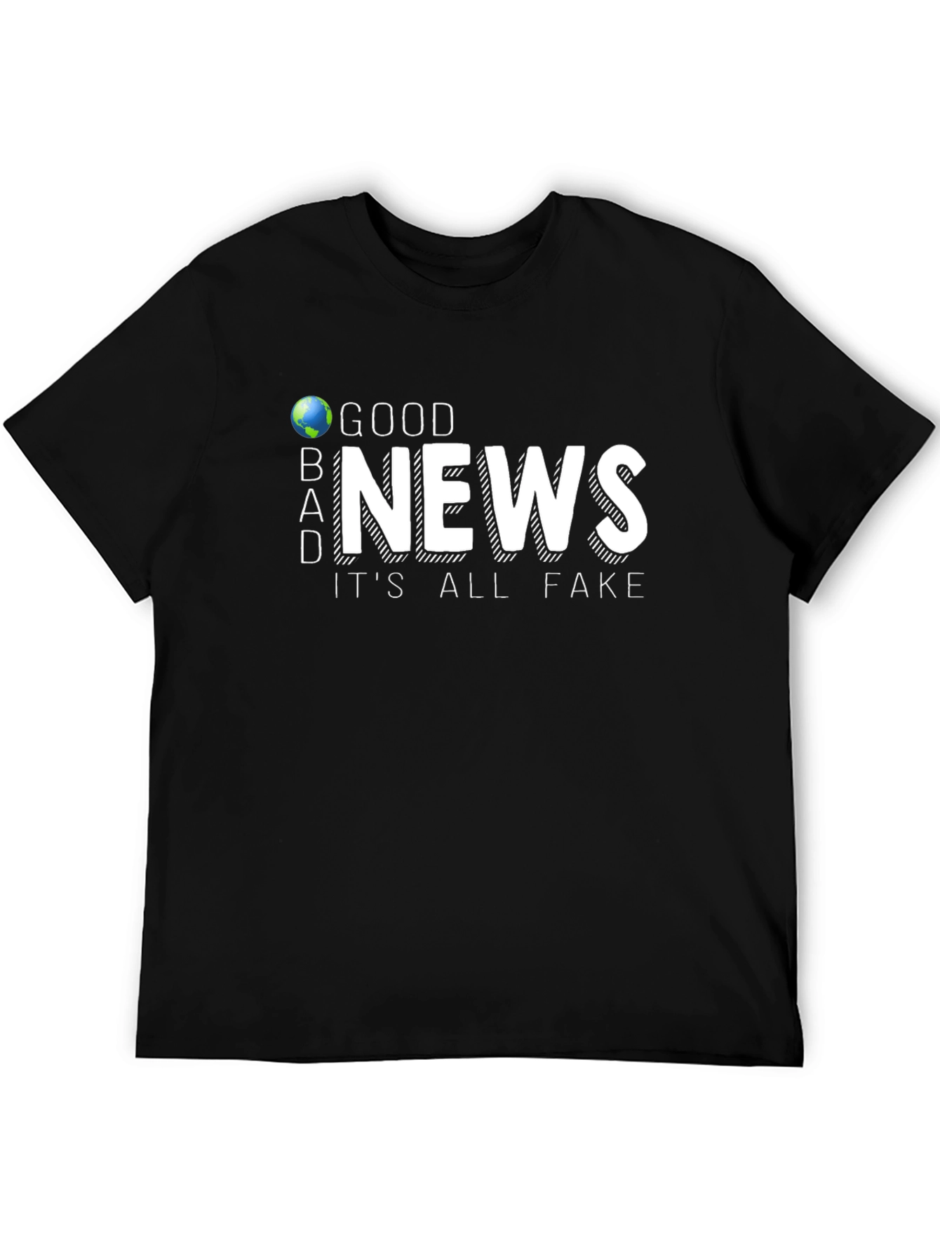Good News Its All Fake T-Shirt