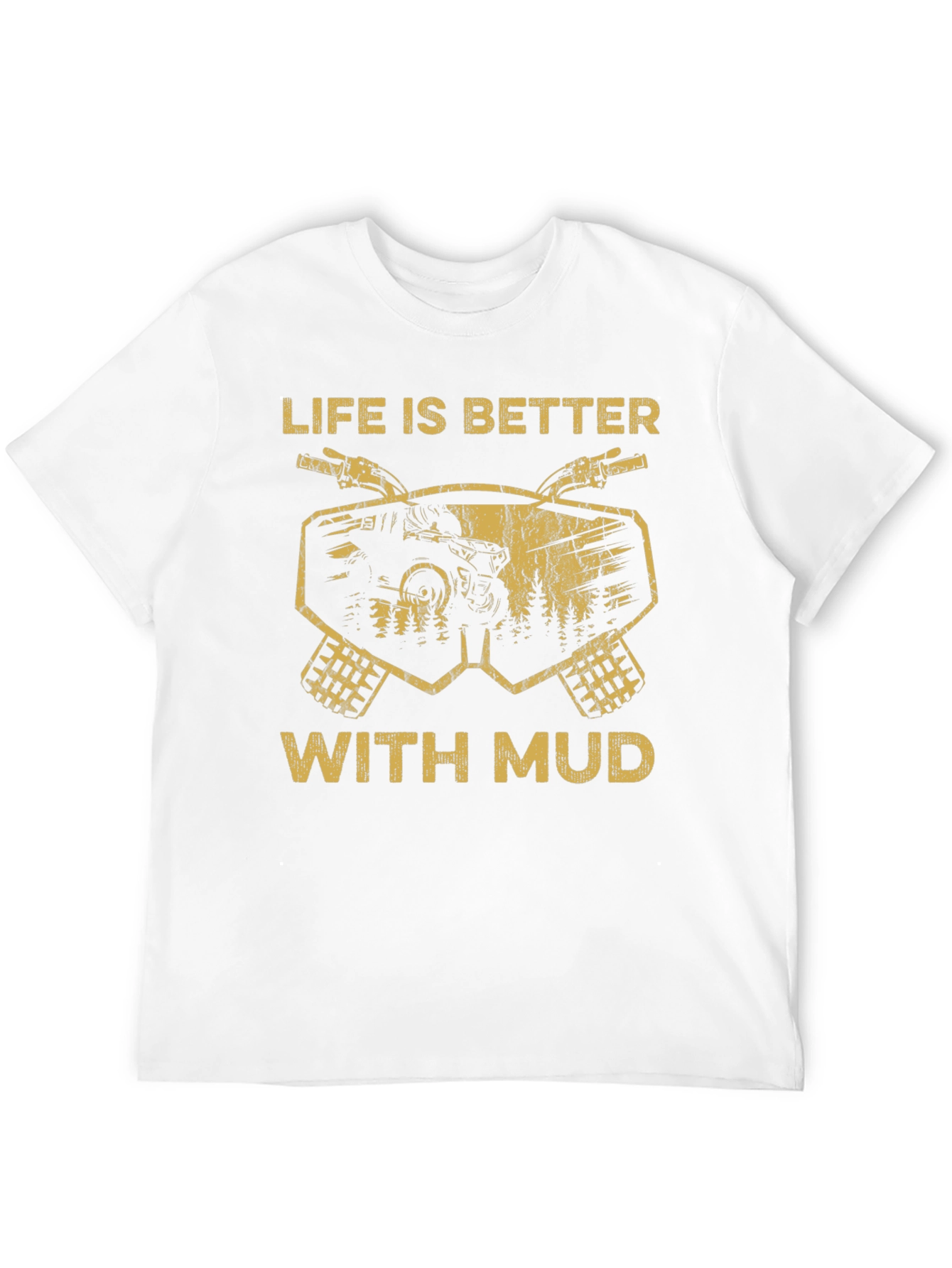 Life is Better With Mud T-Shirt
