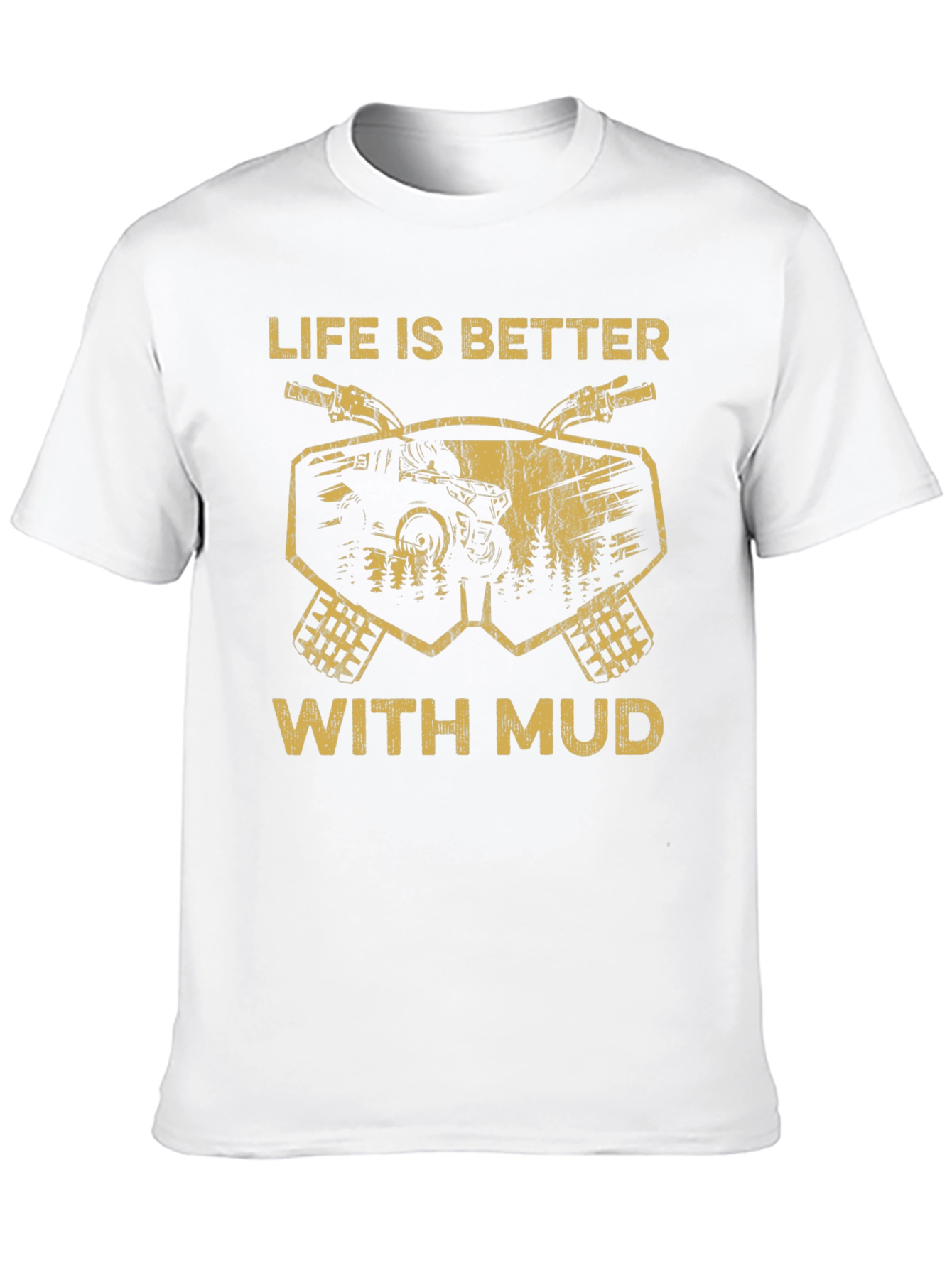 Life is Better With Mud T-Shirt