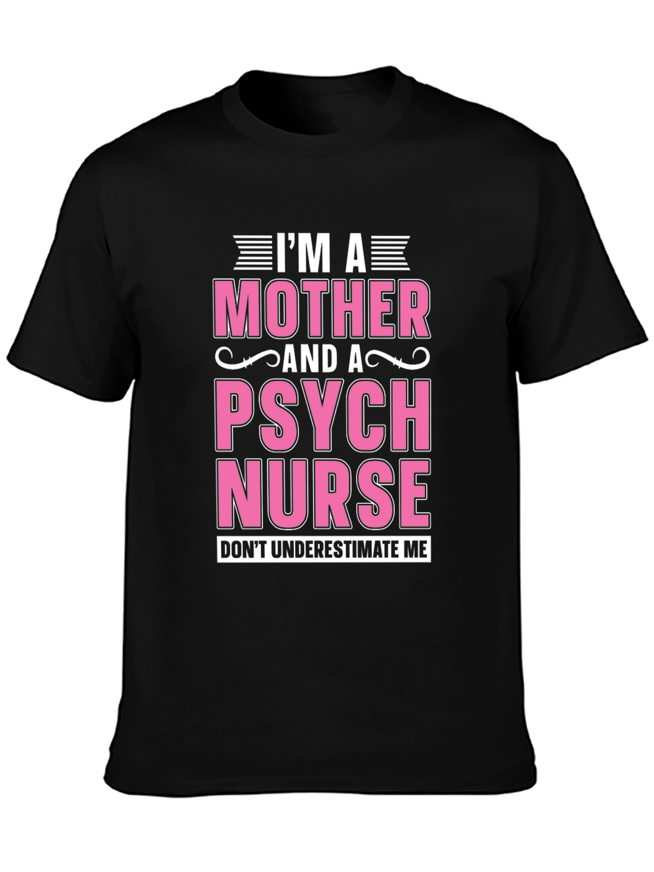 Im a Mother and a Psych Nurse T-Shirt
