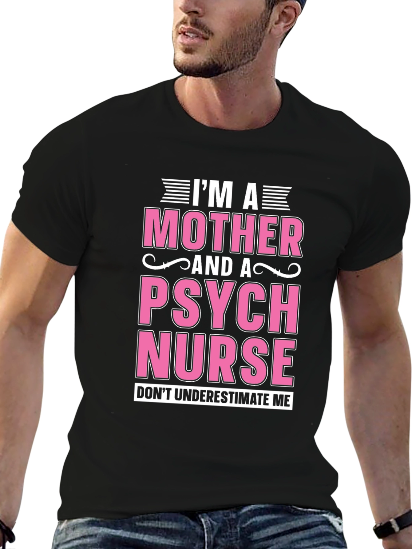 Im a Mother and a Psych Nurse T-Shirt