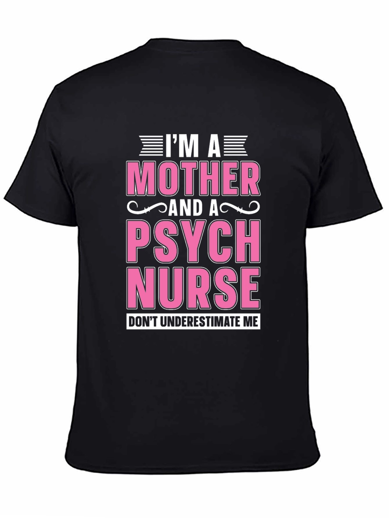 Im a Mother and a Psych Nurse T-Shirt