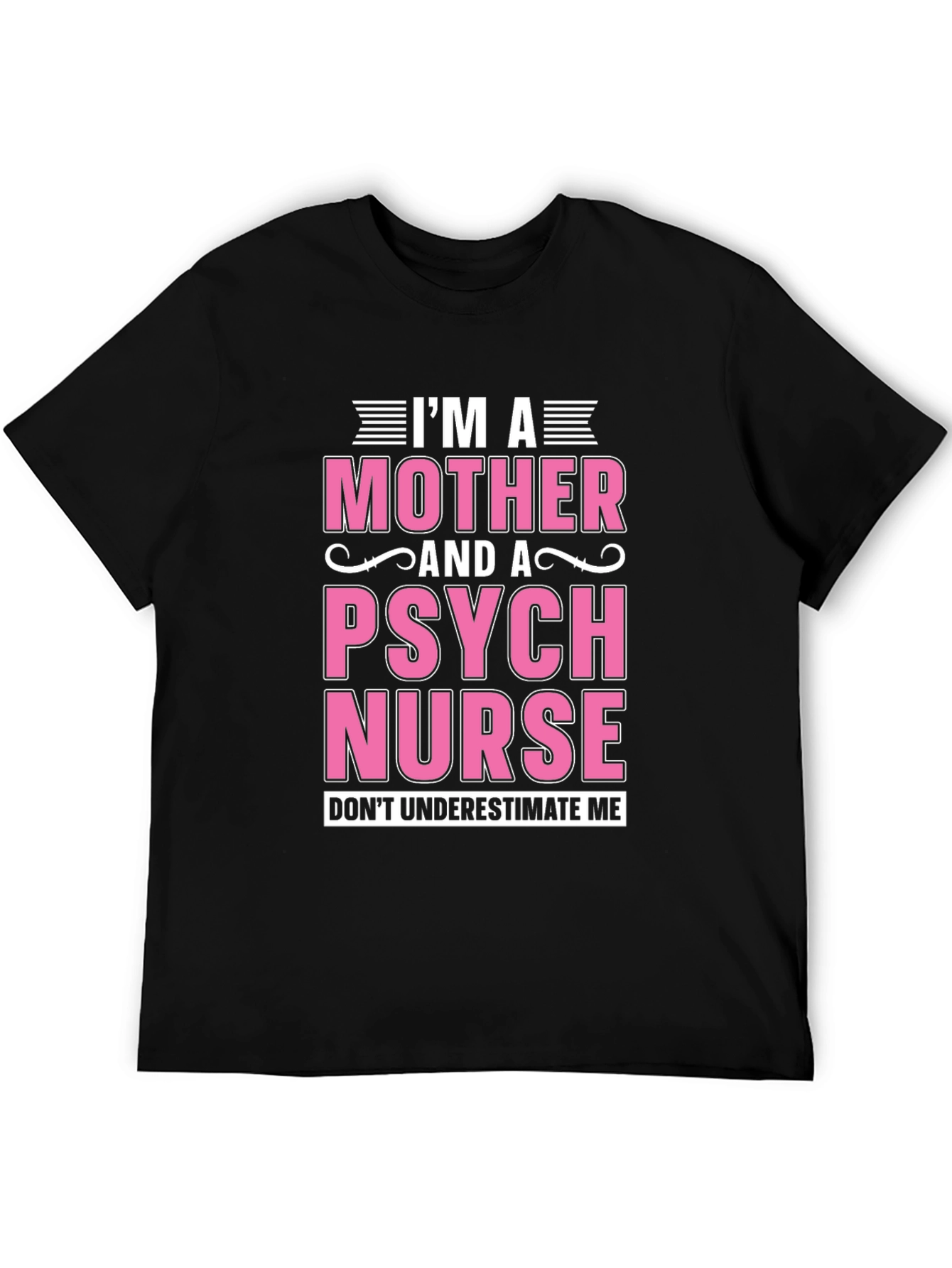 Im a Mother and a Psych Nurse T-Shirt
