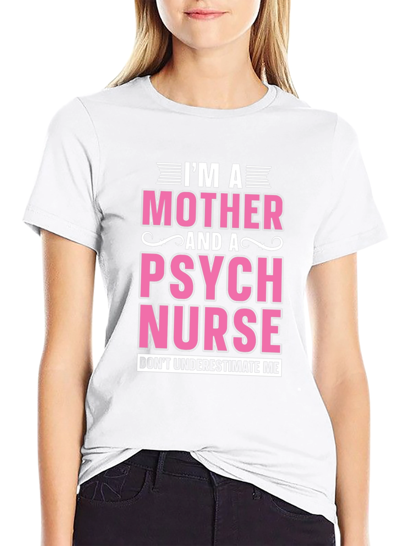 Im a Mother and a Psych Nurse T-Shirt