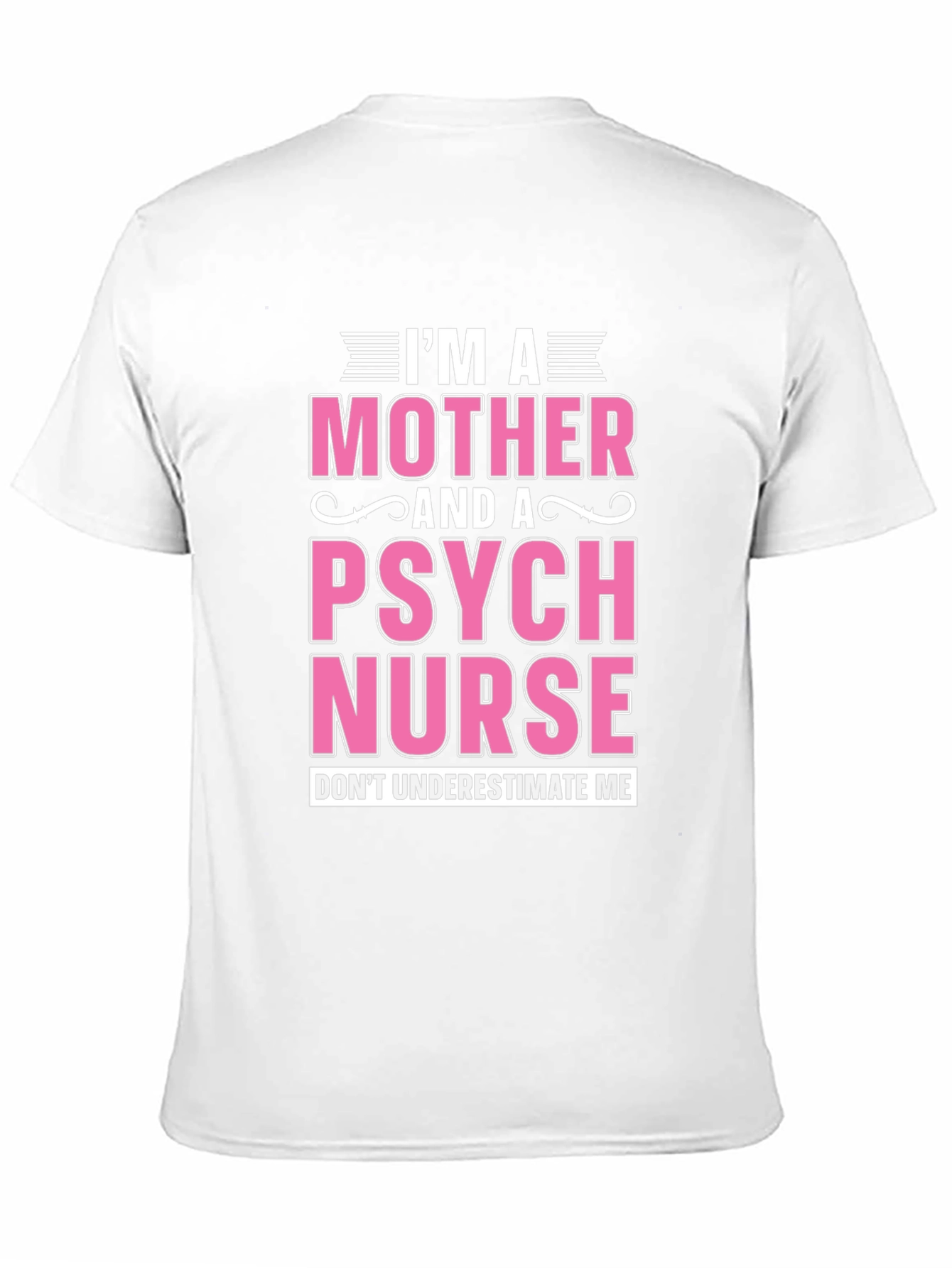 Im a Mother and a Psych Nurse T-Shirt