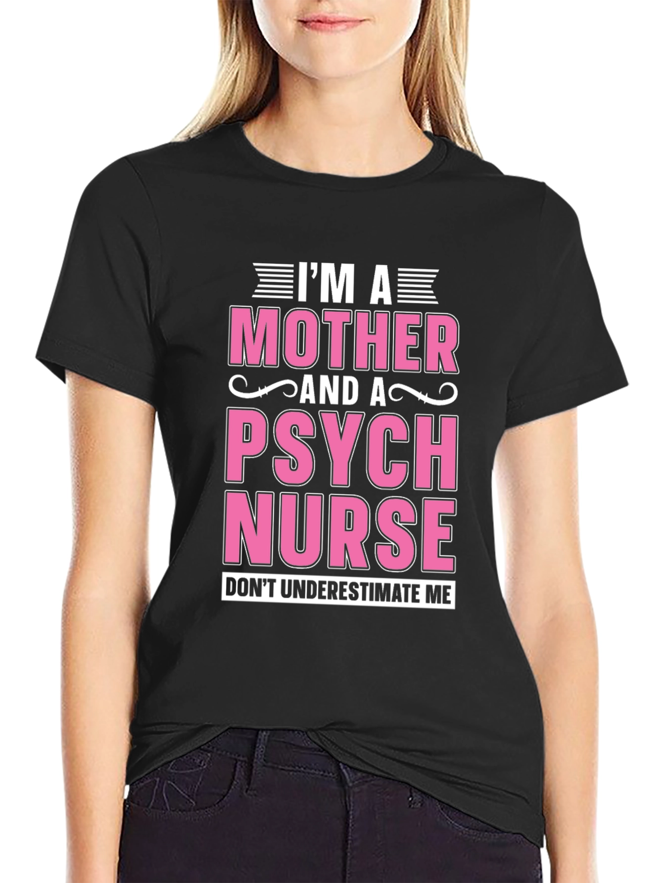Im a Mother and a Psych Nurse T-Shirt