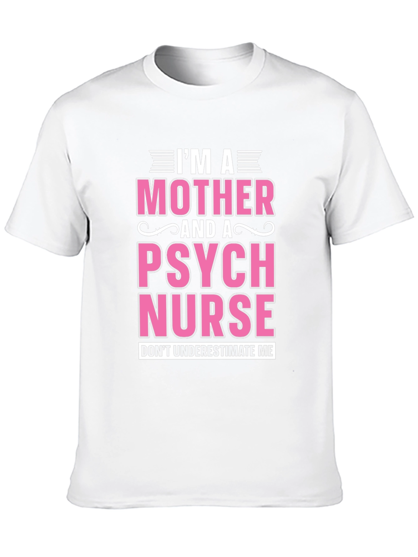 Im a Mother and a Psych Nurse T-Shirt