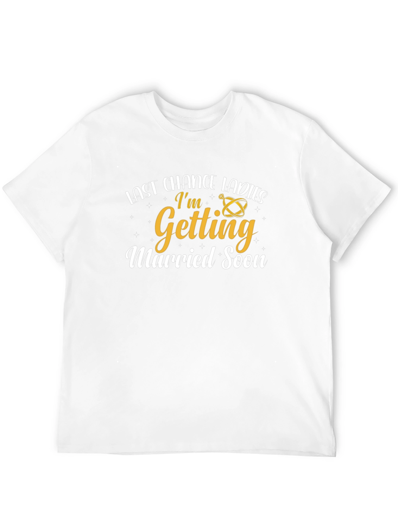 Last Chance Ladies Im Getting Married Soon T-Shirt